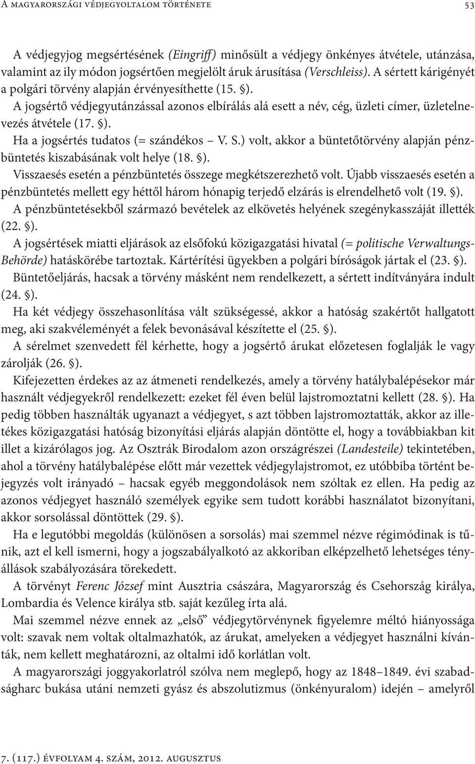 S.) volt, akkor a büntetőtörvény alapján pénzbüntetés kiszabásának volt helye (18. ). Visszaesés esetén a pénzbüntetés összege megkétszerezhető volt.