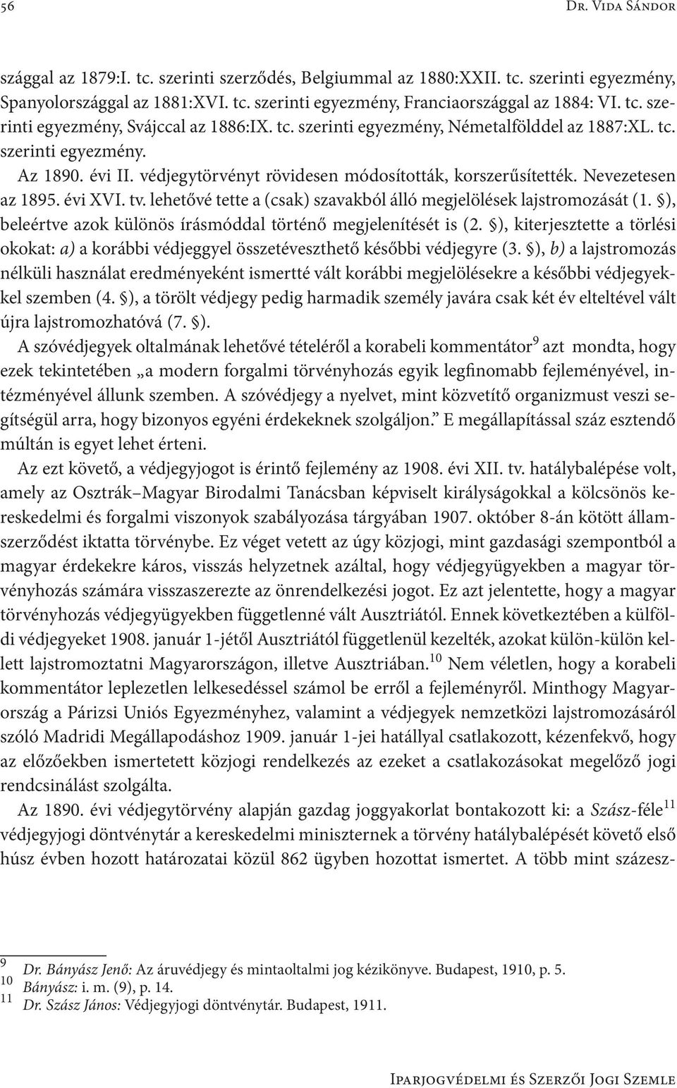 lehetővé tette a (csak) szavakból álló megjelölések lajstromozását (1. ), beleértve azok különös írásmóddal történő megjelenítését is (2.