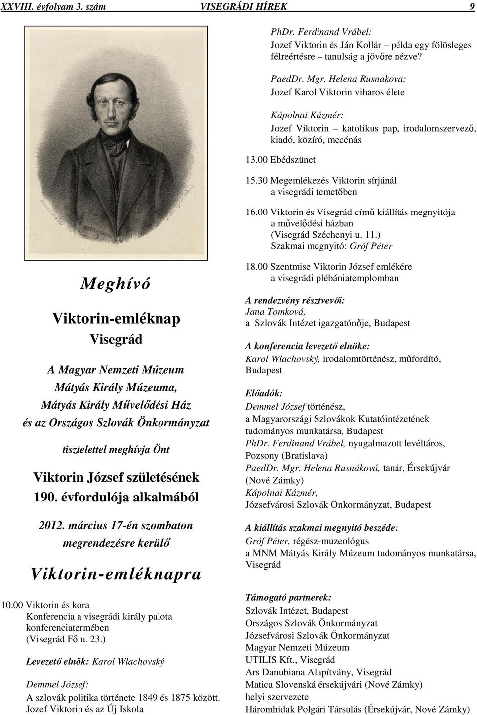 30 Megemlékezés Viktorin sírjánál a visegrádi temetőben 16.00 Viktorin és Visegrád című kiállítás megnyitója a művelődési házban (Visegrád Széchenyi u. 11.