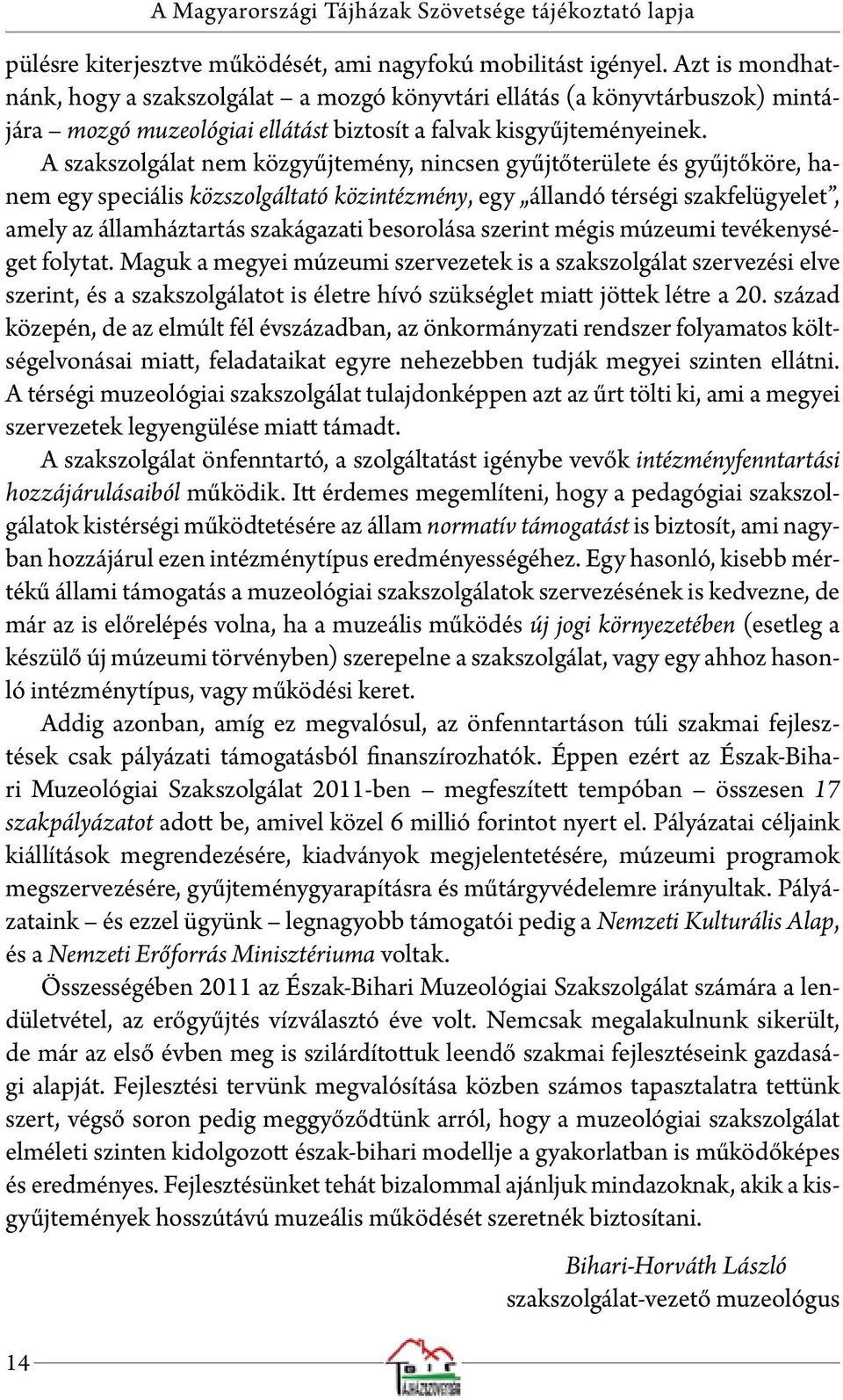 A szakszolgálat nem közgyűjtemény, nincsen gyűjtőterülete és gyűjtőköre, hanem egy speciális közszolgáltató közintézmény, egy állandó térségi szakfelügyelet, amely az államháztartás szakágazati