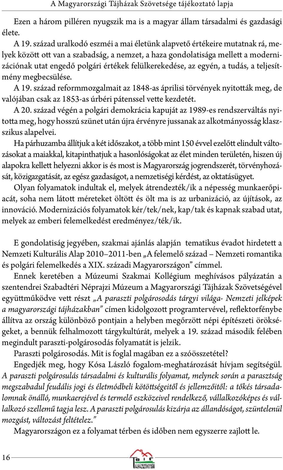 felülkerekedése, az egyén, a tudás, a teljesítmény megbecsülése. A 19.