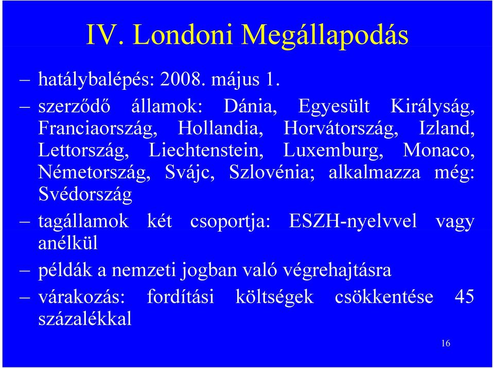 Lettország, Liechtenstein, Luxemburg, Monaco, Németország, Svájc, Szlovénia; alkalmazza még: