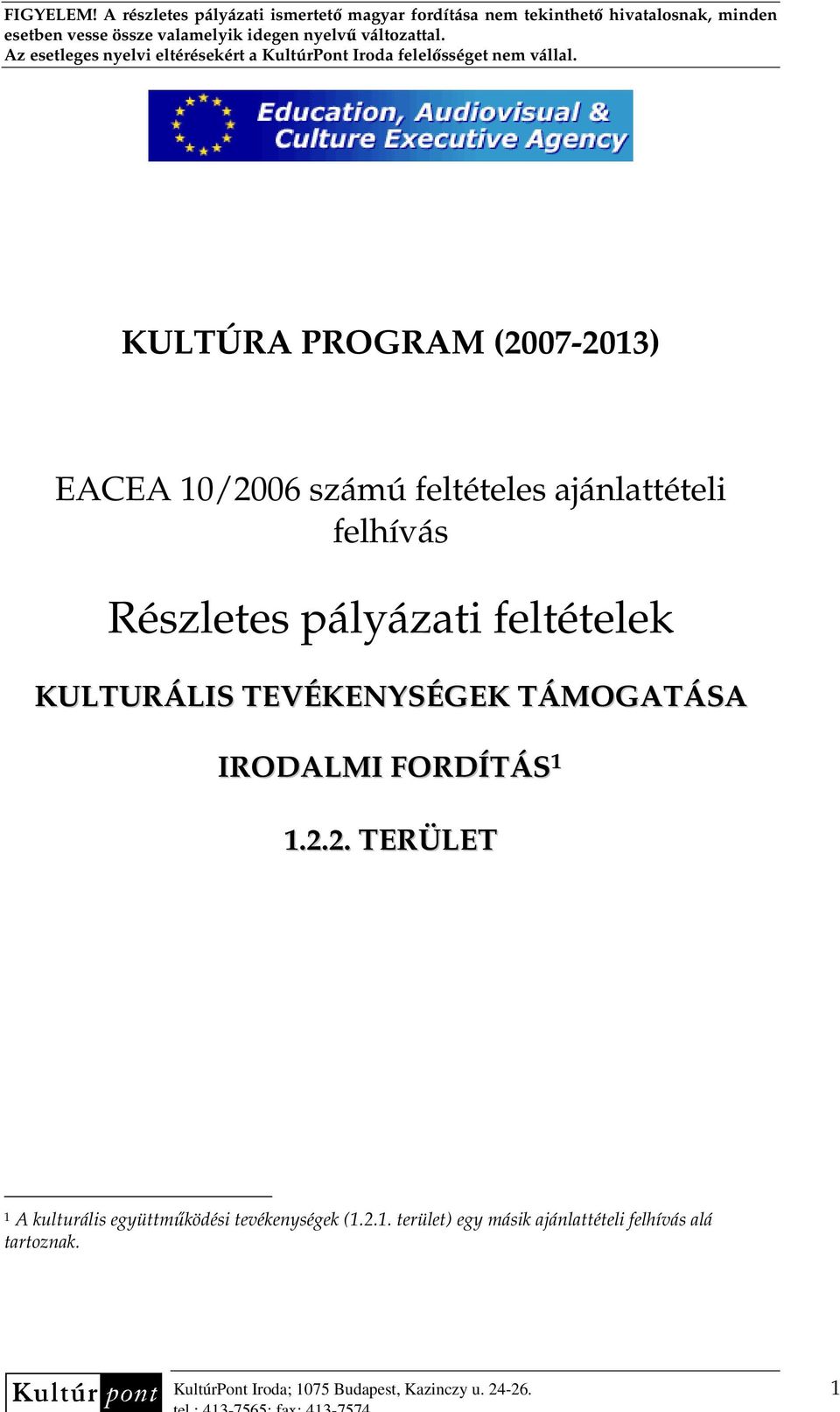 (2007-2013) EACEA 10/2006 számú feltételes ajánlattételi felhívás Részletes pályázati feltételek KULTURÁLIS