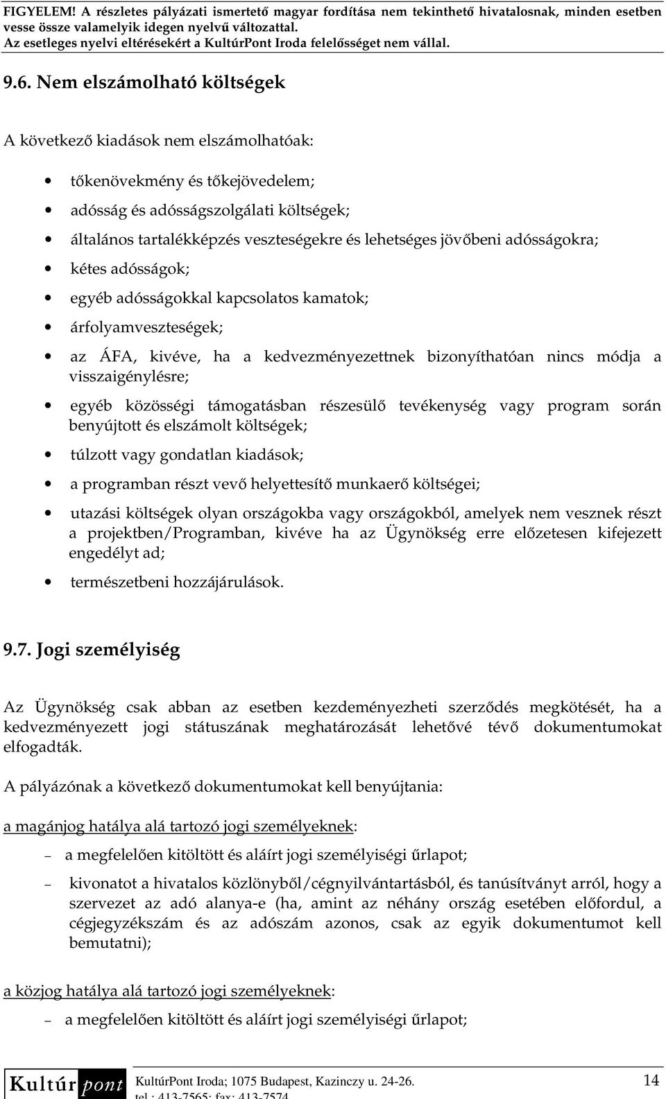 közösségi támogatásban részesülı tevékenység vagy program során benyújtott és elszámolt költségek; túlzott vagy gondatlan kiadások; a programban részt vevı helyettesítı munkaerı költségei; utazási