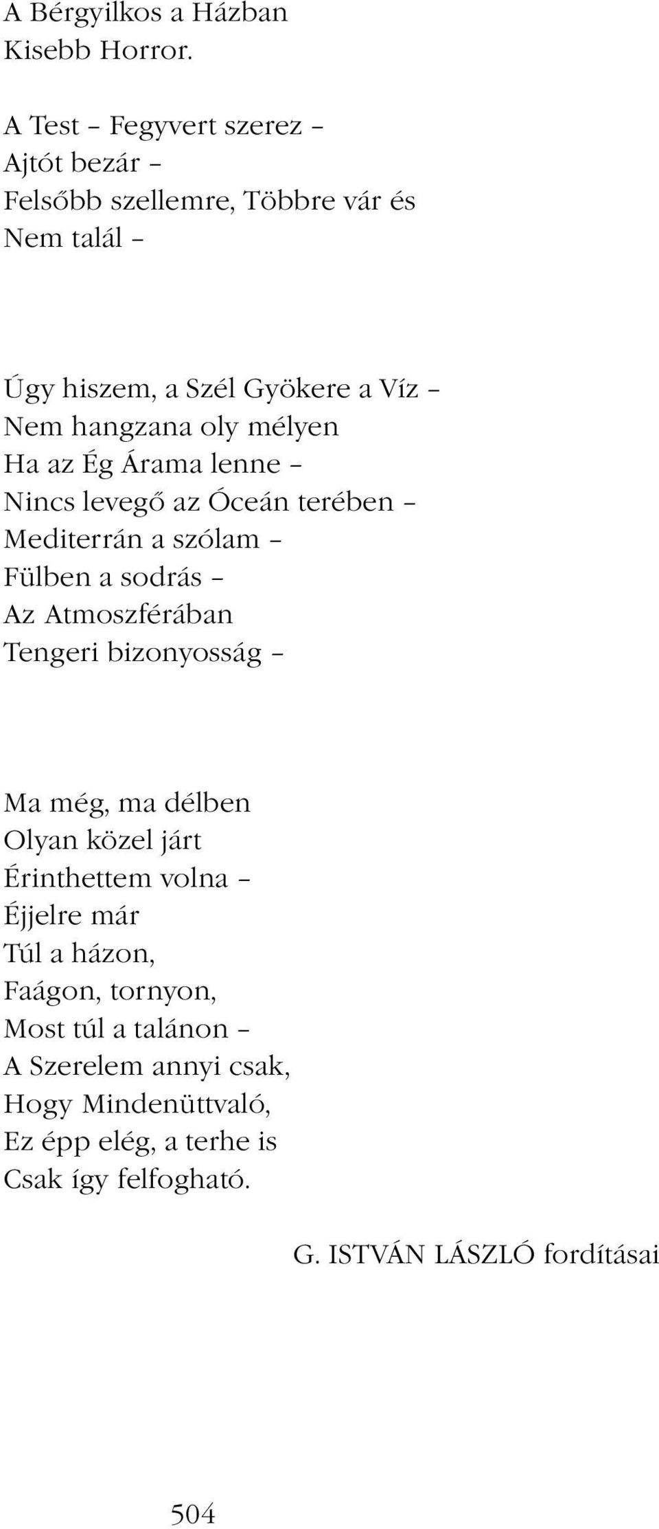 mélyen Ha az Ég Árama lenne Nincs levegő az Óceán terében Mediterrán a szólam Fülben a sodrás Az Atmoszférában Tengeri bizonyosság