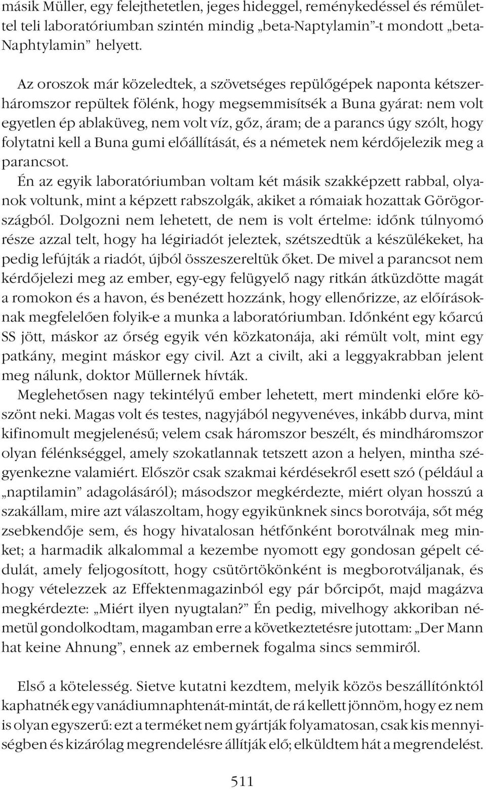 úgy szólt, hogy folytatni kell a Buna gumi előállítását, és a németek nem kérdőjelezik meg a parancsot.