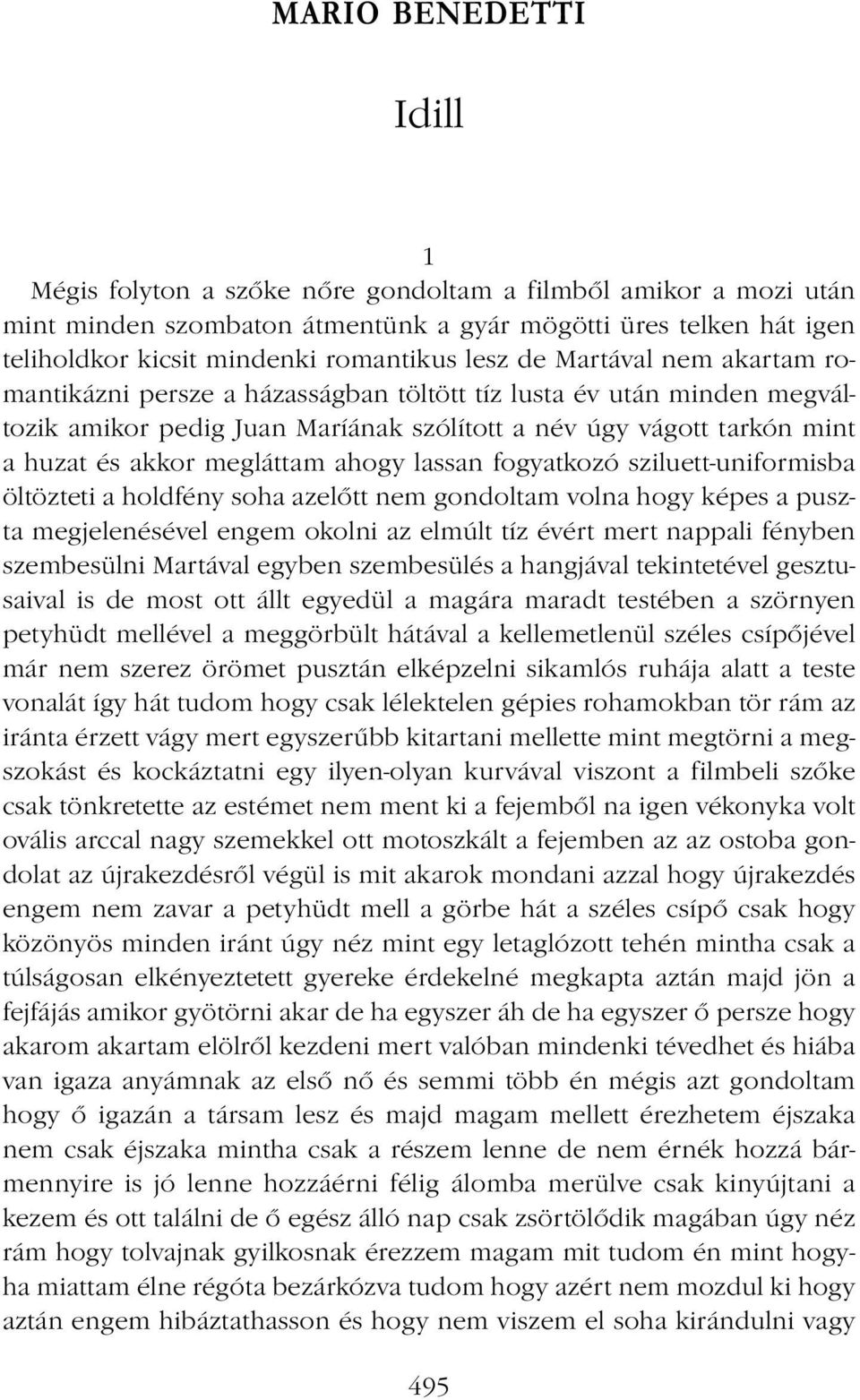 megláttam ahogy lassan fogyatkozó sziluett-uniformisba öltözteti a holdfény soha azelőtt nem gondoltam volna hogy képes a puszta megjelenésével engem okolni az elmúlt tíz évért mert nappali fényben