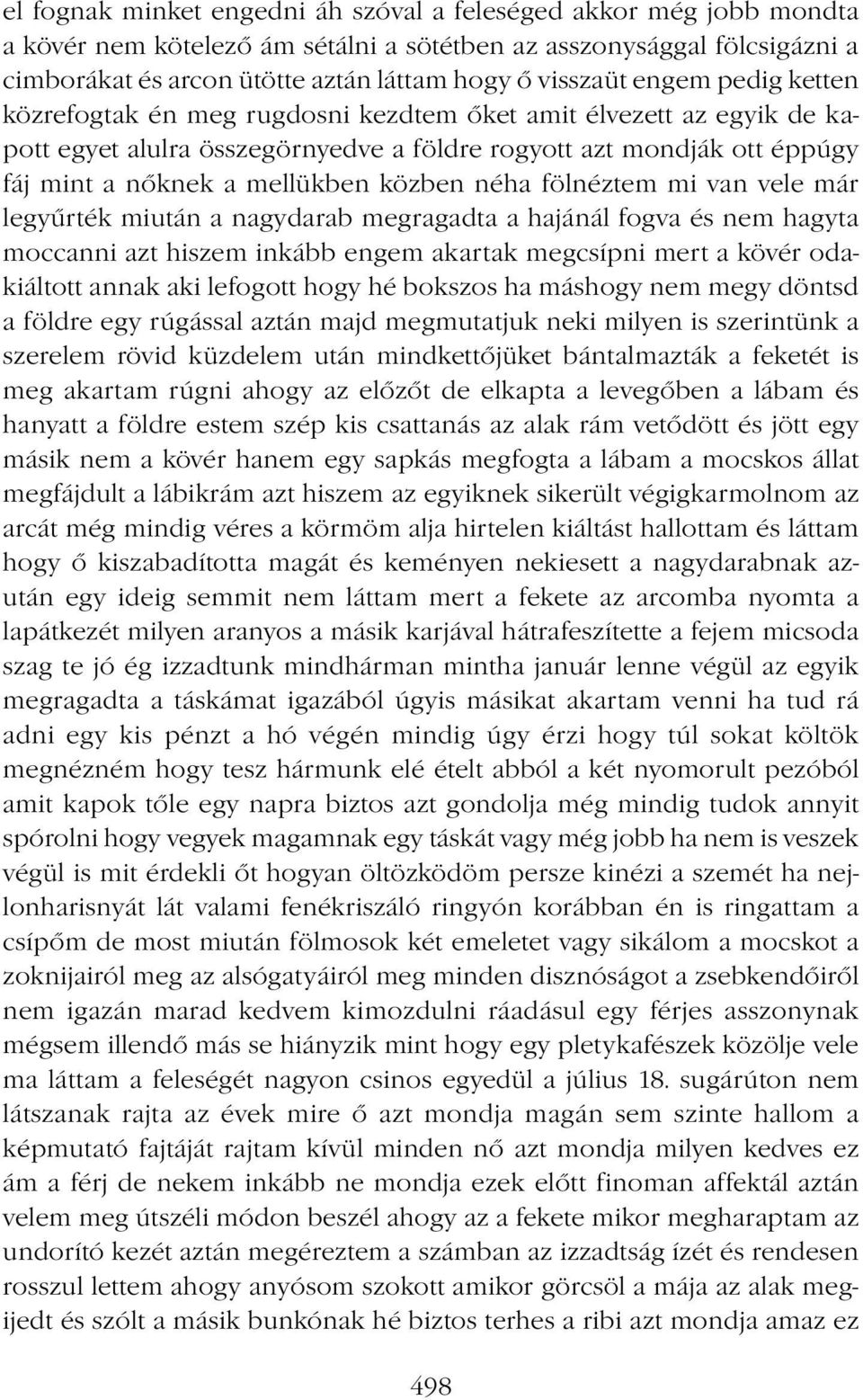 néha fölnéztem mi van vele már legyűrték miután a nagydarab megragadta a hajánál fogva és nem hagyta moccanni azt hiszem inkább engem akartak megcsípni mert a kövér odakiáltott annak aki lefogott