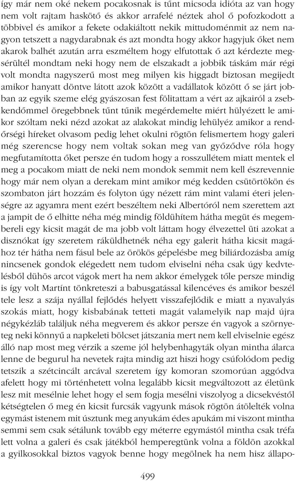 jobbik táskám már régi volt mondta nagyszerű most meg milyen kis higgadt biztosan megijedt amikor hanyatt döntve látott azok között a vadállatok között ő se járt jobban az egyik szeme elég gyászosan