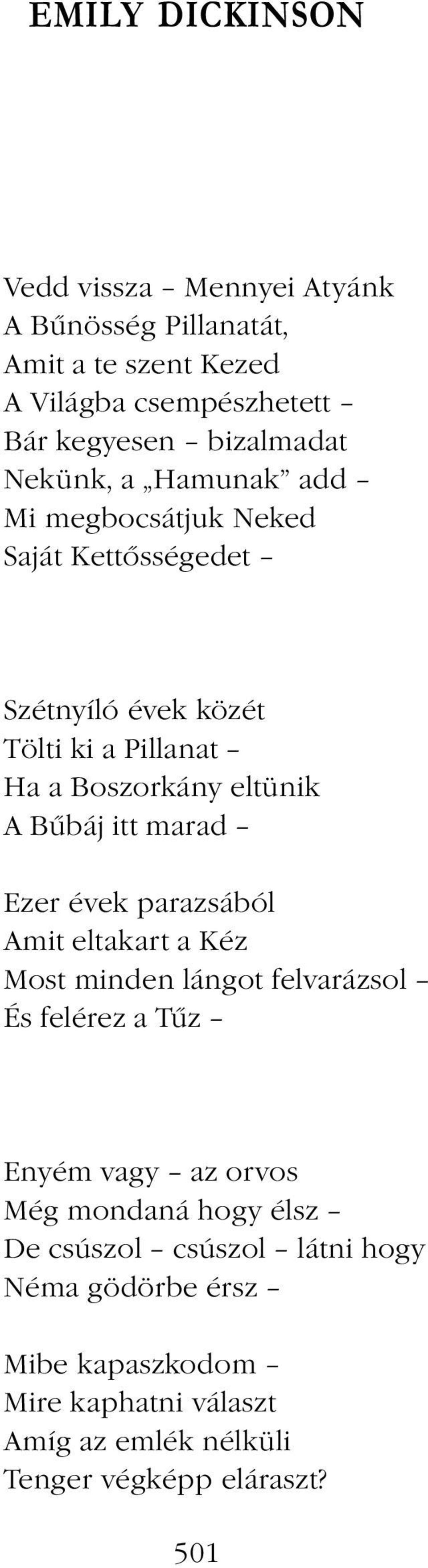 itt marad Ezer évek parazsából Amit eltakart a Kéz Most minden lángot felvarázsol És felérez a Tűz Enyém vagy az orvos Még mondaná hogy