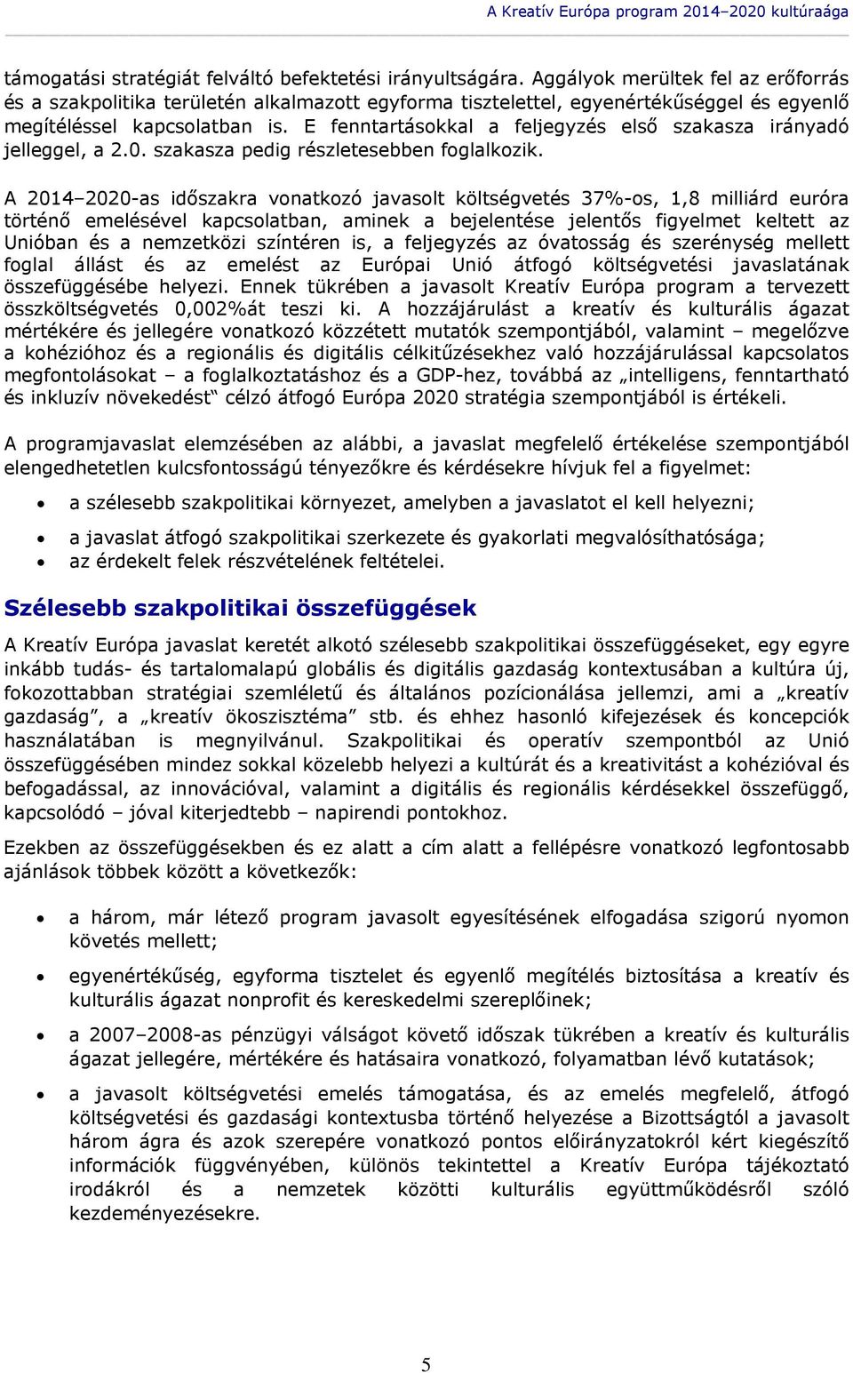 E fenntartásokkal a feljegyzés első szakasza irányadó jelleggel, a 2.0. szakasza pedig részletesebben foglalkozik.