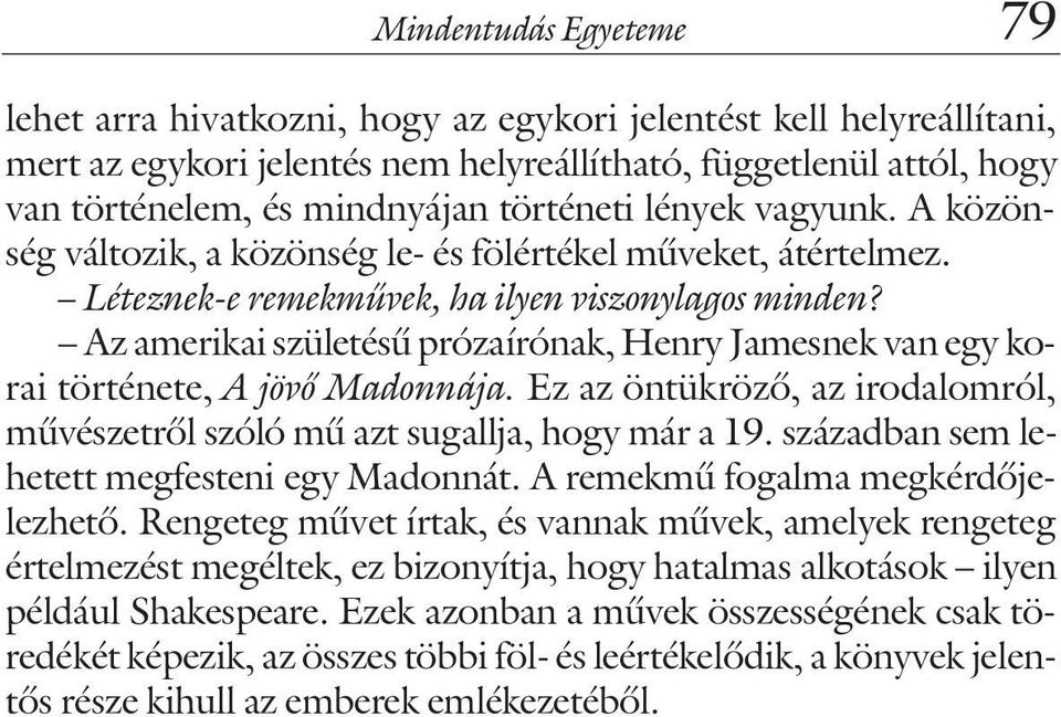 Az amerikai születésû prózaírónak, Henry Jamesnek van egy korai története, A jövõ Madonnája. Ez az öntükrözõ, az irodalomról, mûvészetrõl szóló mû azt sugallja, hogy már a 19.