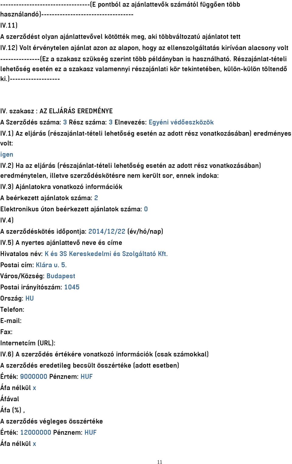 12) Volt érvénytelen ajánlat azon az alapon, hogy az ellenszolgáltatás kirívóan alacsony volt ---------------(Ez a szakasz szükség szerint több példányban is használható.