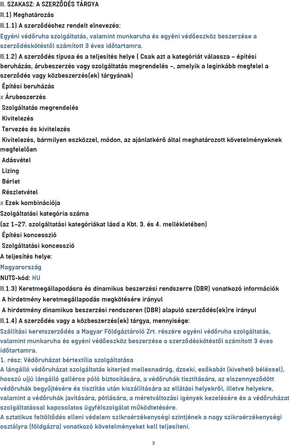 1) A szerződéshez rendelt elnevezés: Egyéni védőruha szolgáltatás, valamint munkaruha és egyéni védőeszköz beszerzése a szerződéskötéstől számított 3 éves időtartamra. II.1.2) A szerződés típusa és a