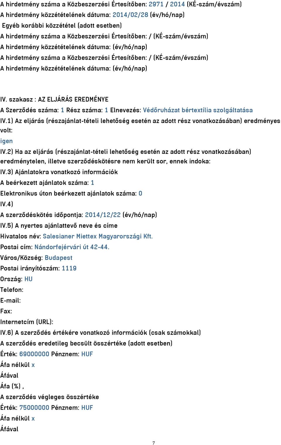 (év/hó/nap) IV. szakasz : AZ ELJÁRÁS EREDMÉNYE A Szerződés száma: 1 Rész száma: 1 Elnevezés: Védőruházat bértextília szolgáltatása IV.