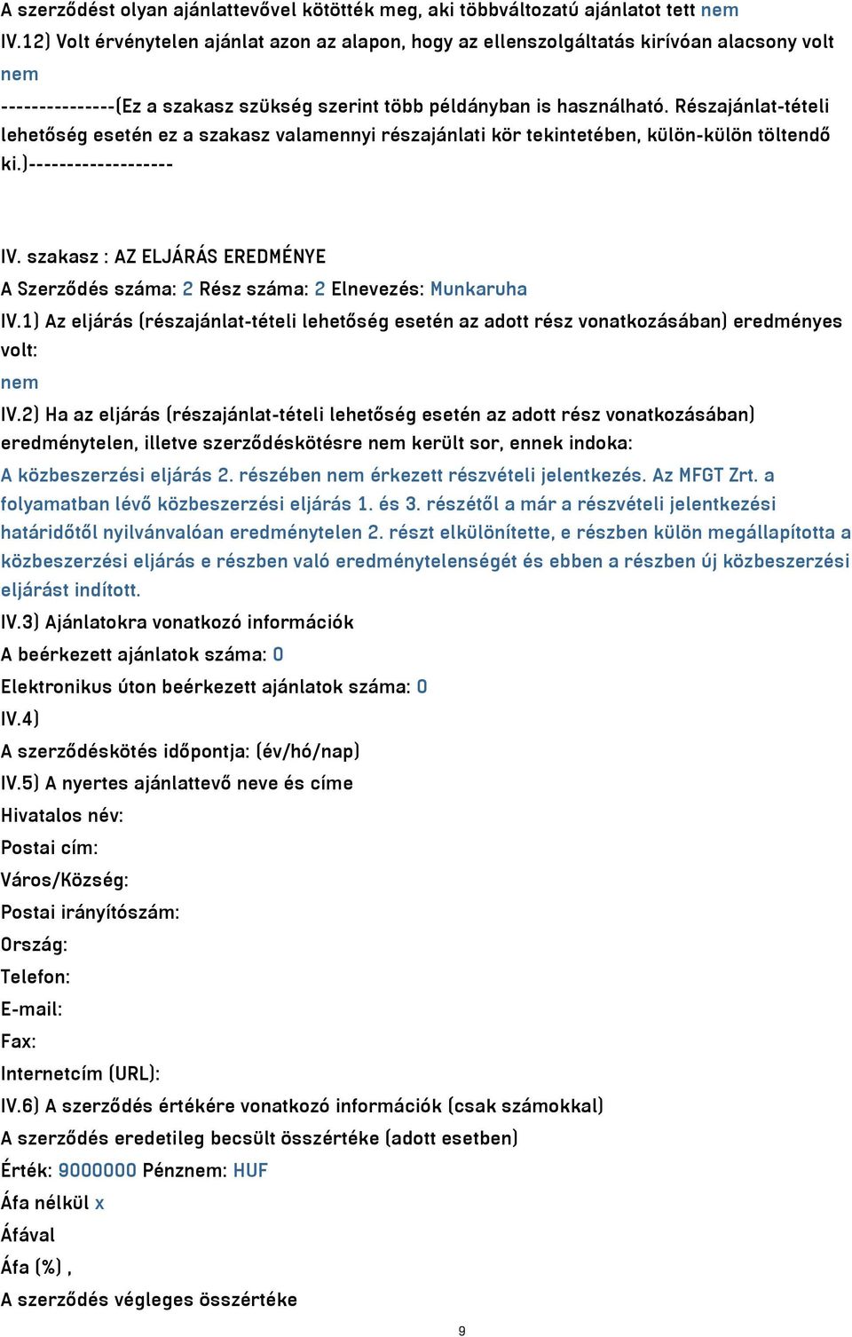 Részajánlat-tételi lehetőség esetén ez a szakasz valamennyi részajánlati kör tekintetében, külön-külön töltendő ki.)------------------- IV.