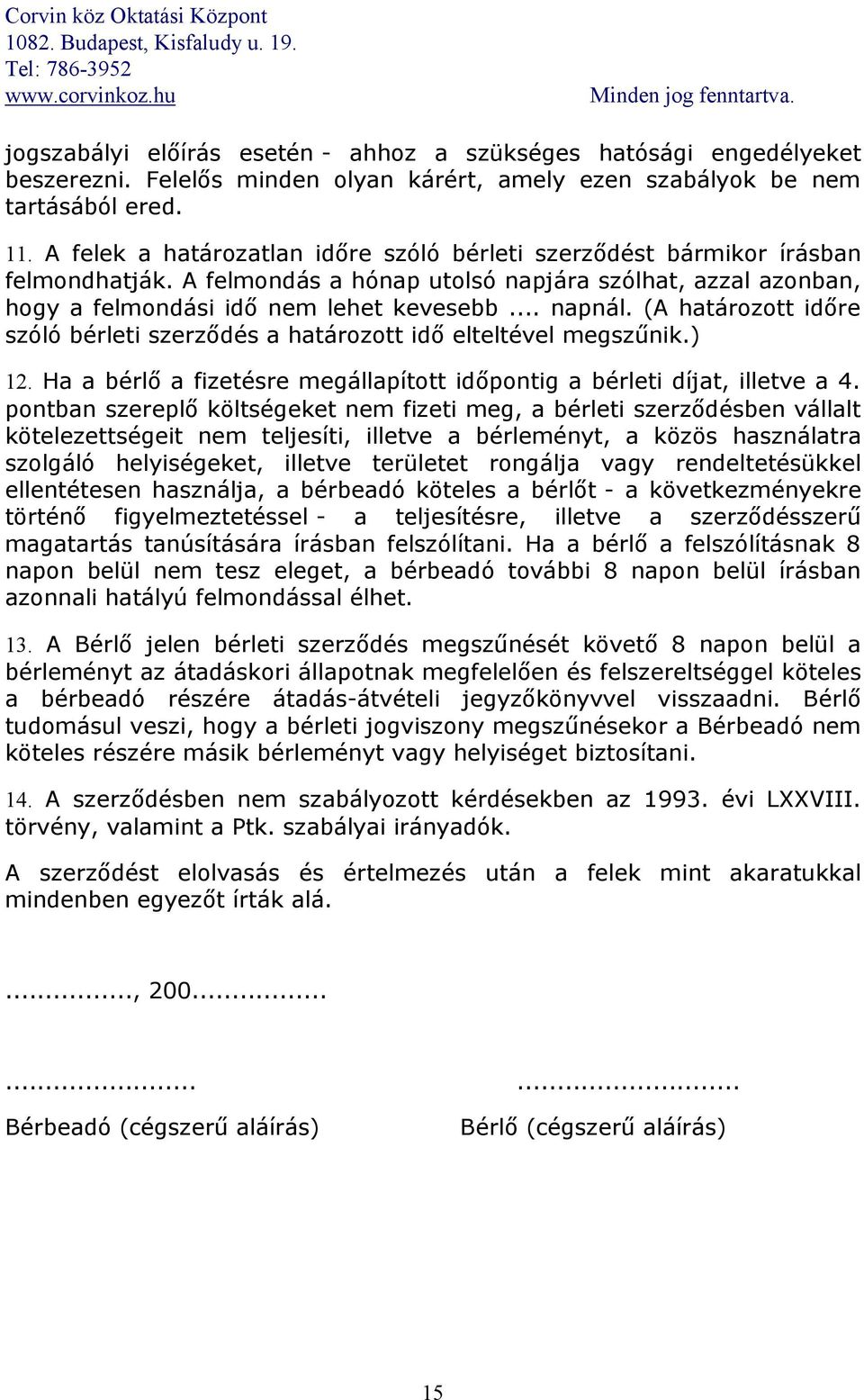 (A határozott időre szóló bérleti szerződés a határozott idő elteltével megszűnik.) 12. Ha a bérlő a fizetésre megállapított időpontig a bérleti díjat, illetve a 4.