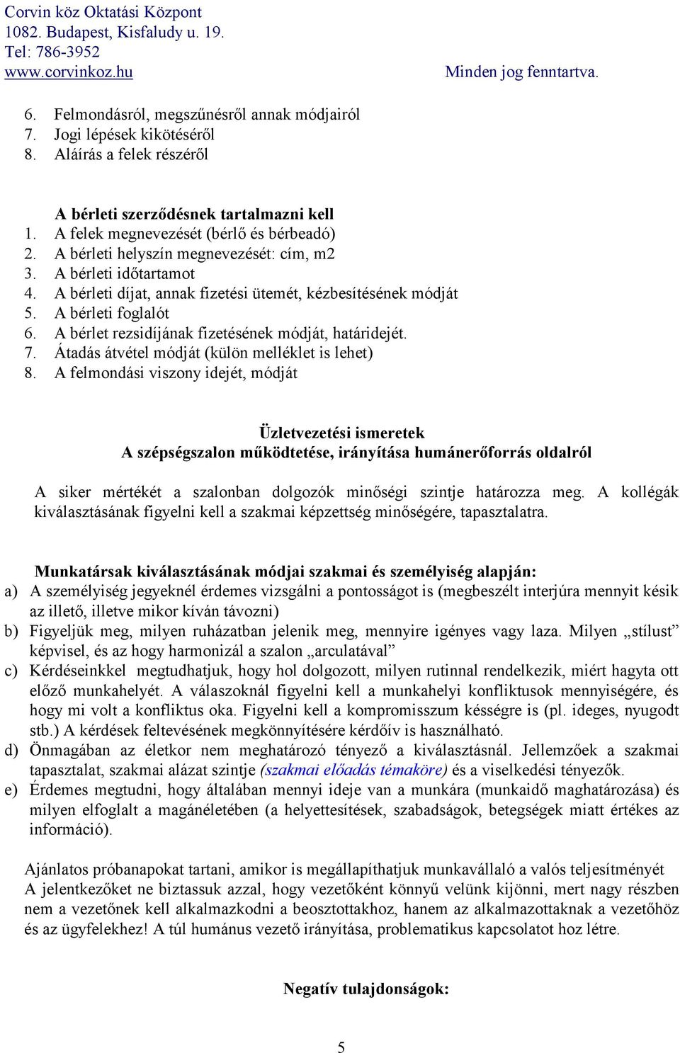 A bérlet rezsidíjának fizetésének módját, határidejét. 7. Átadás átvétel módját (külön melléklet is lehet) 8.