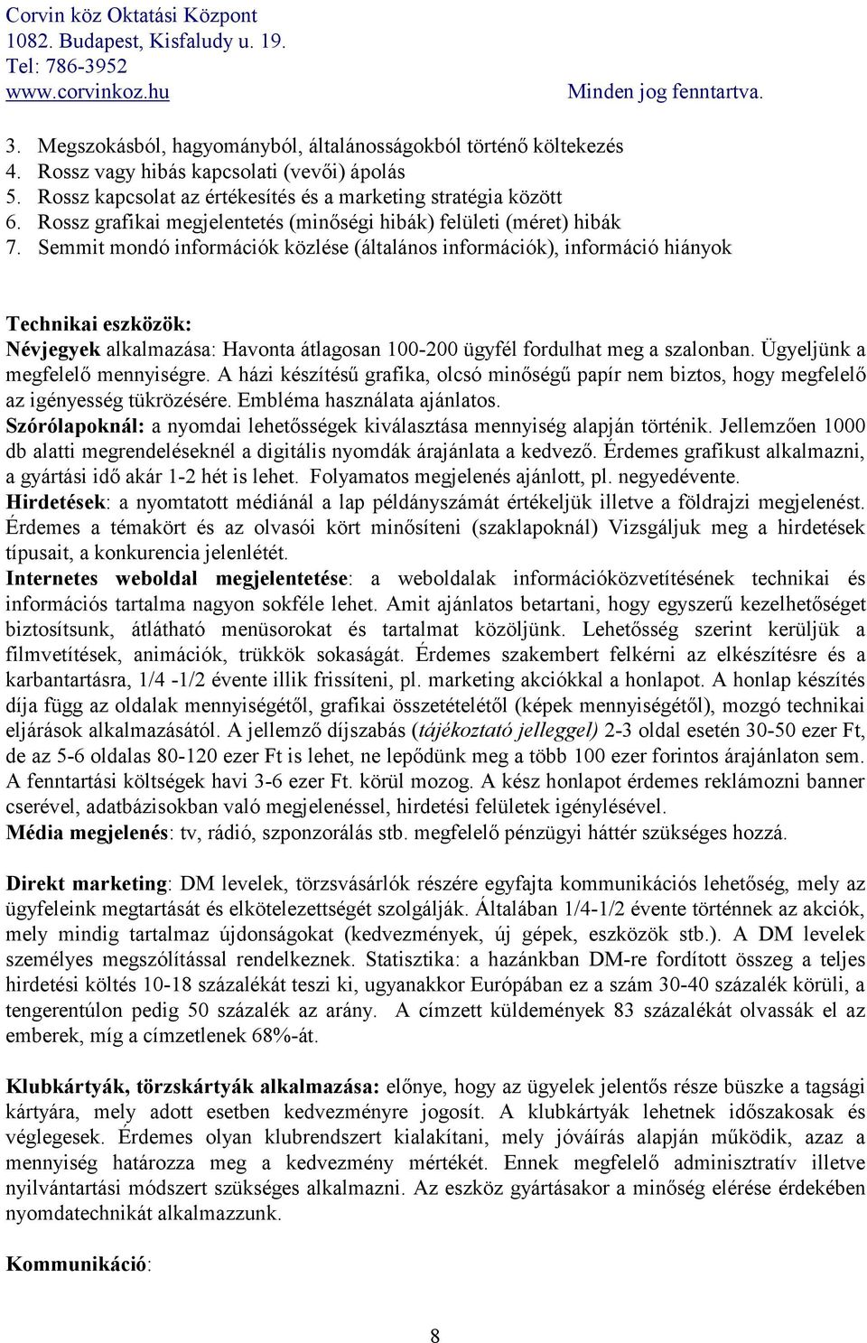 Semmit mondó információk közlése (általános információk), információ hiányok Technikai eszközök: Névjegyek alkalmazása: Havonta átlagosan 100-200 ügyfél fordulhat meg a szalonban.