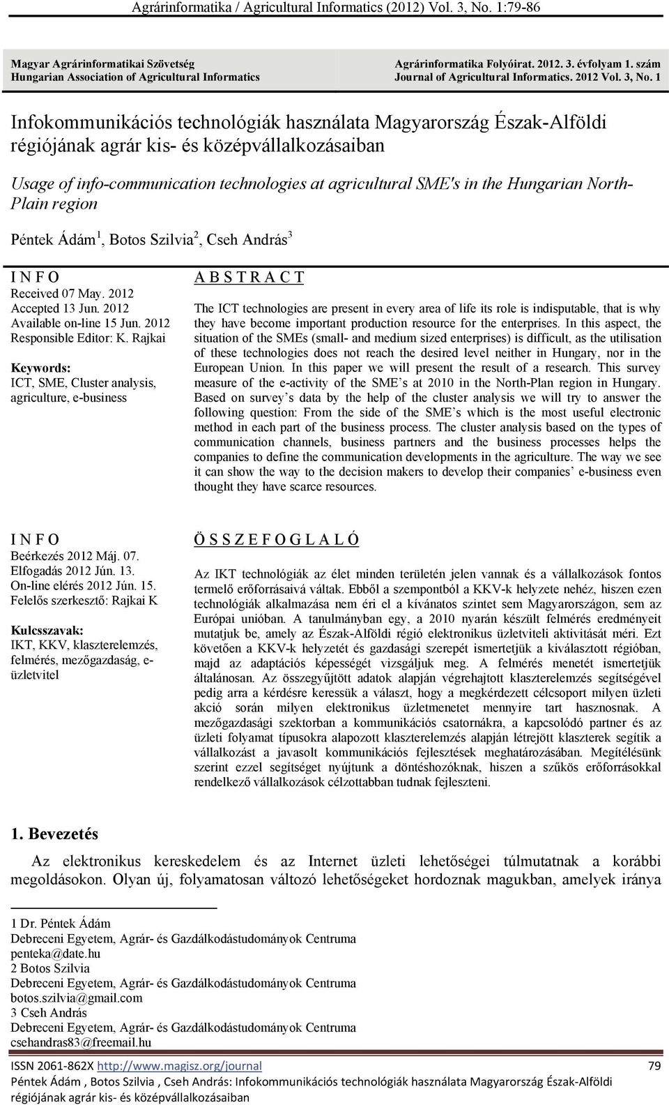 North- Plain region Péntek Ádám 1, Botos Szilvia 2, Cseh András 3 I N F O Received 07 May. 2012 Accepted 13 Jun. 2012 Available on-line 15 Jun. 2012 Responsible Editor: K.