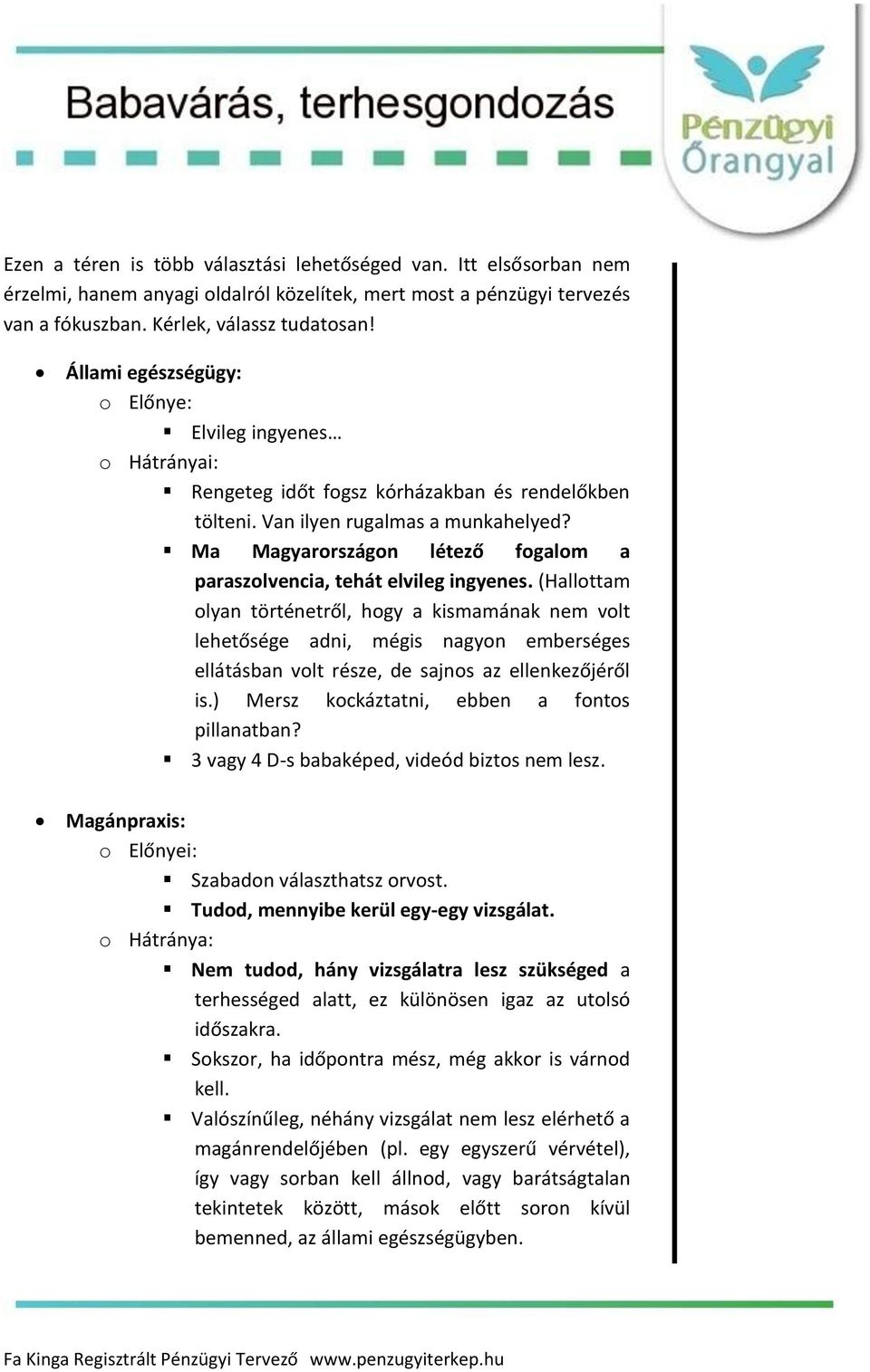 Ma Magyarországon létező fogalom a paraszolvencia, tehát elvileg ingyenes.