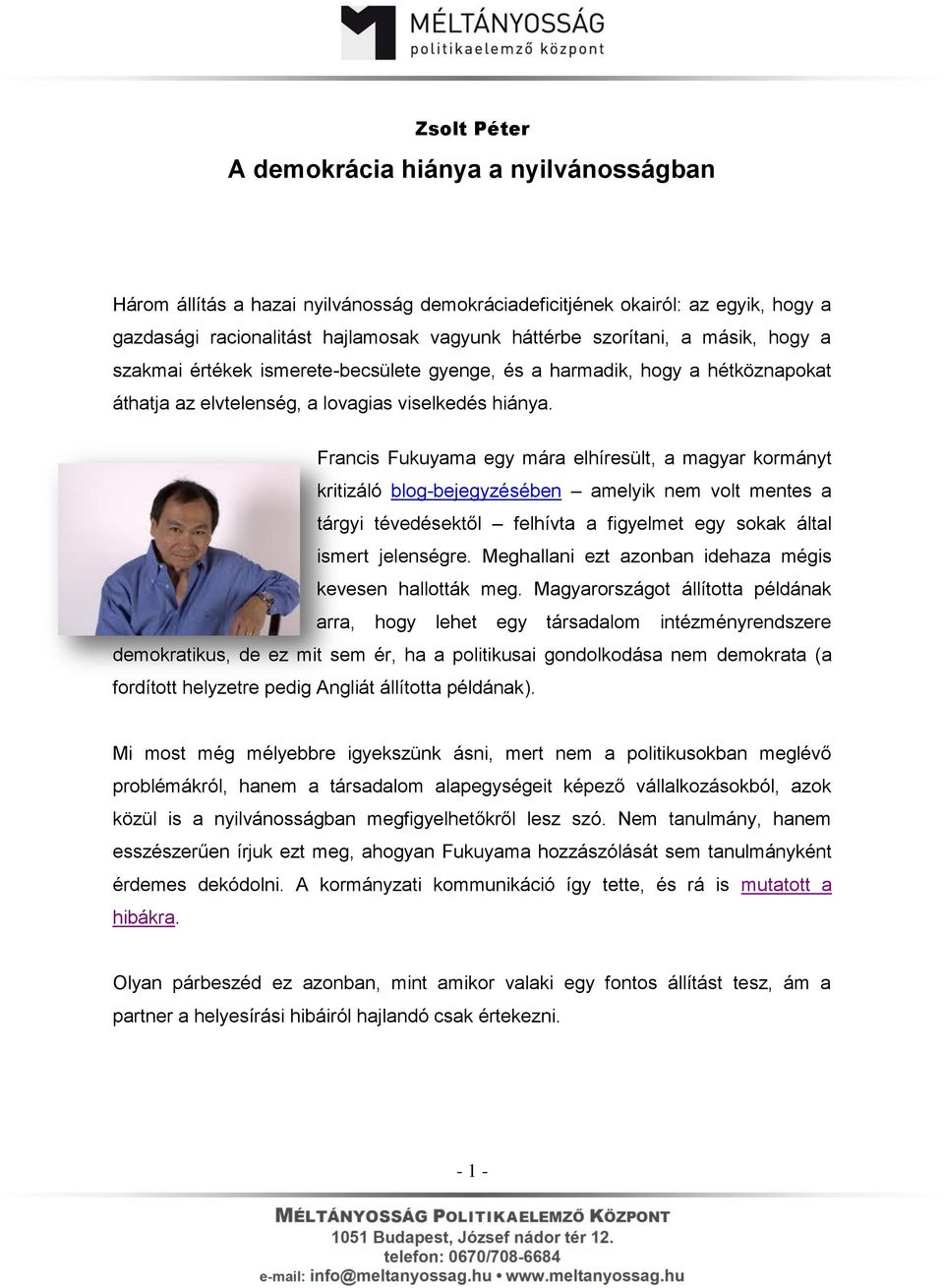 Francis Fukuyama egy mára elhíresült, a magyar kormányt kritizáló blog-bejegyzésében amelyik nem volt mentes a tárgyi tévedésektől felhívta a figyelmet egy sokak által ismert jelenségre.