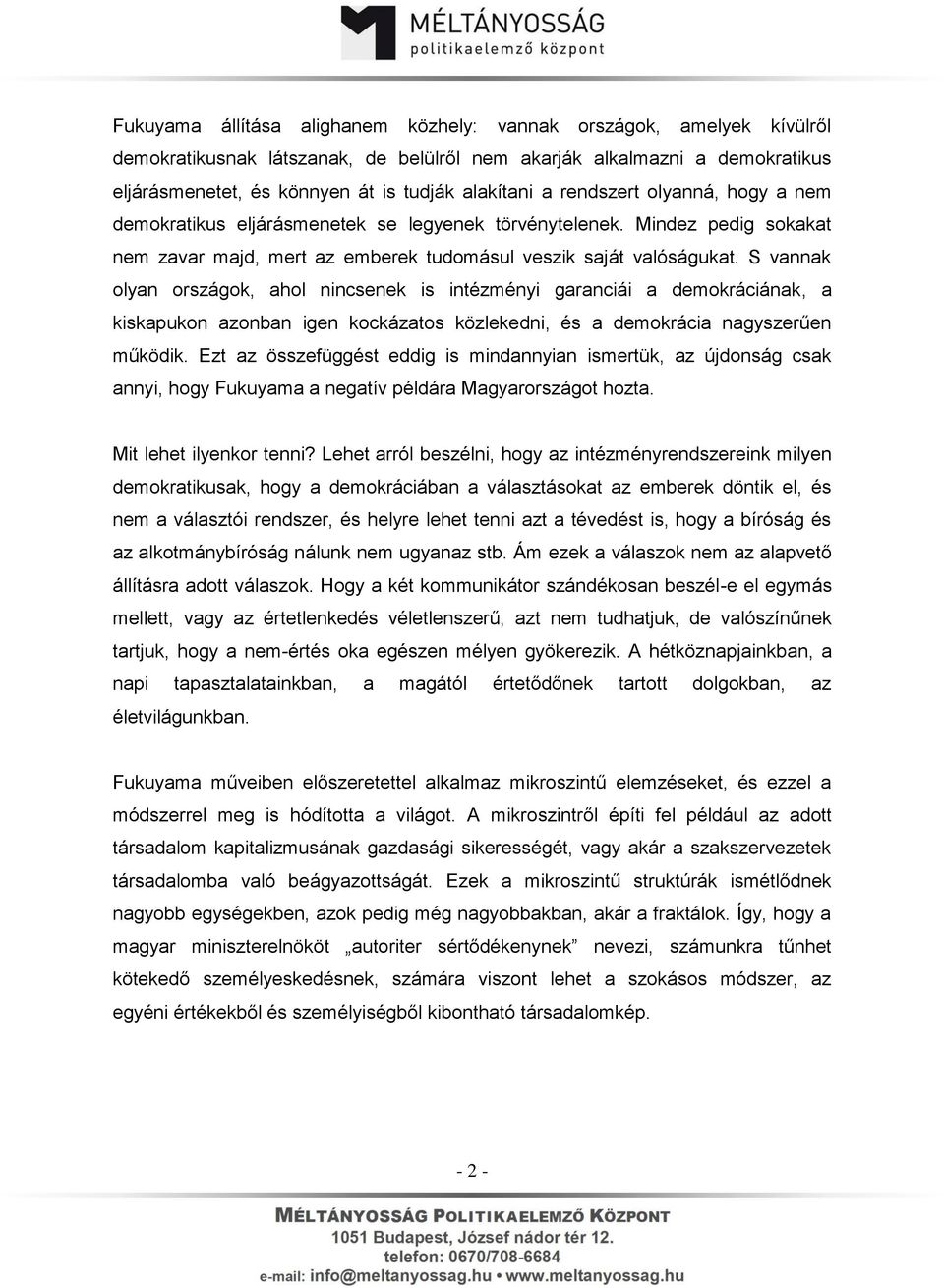 S vannak olyan országok, ahol nincsenek is intézményi garanciái a demokráciának, a kiskapukon azonban igen kockázatos közlekedni, és a demokrácia nagyszerűen működik.