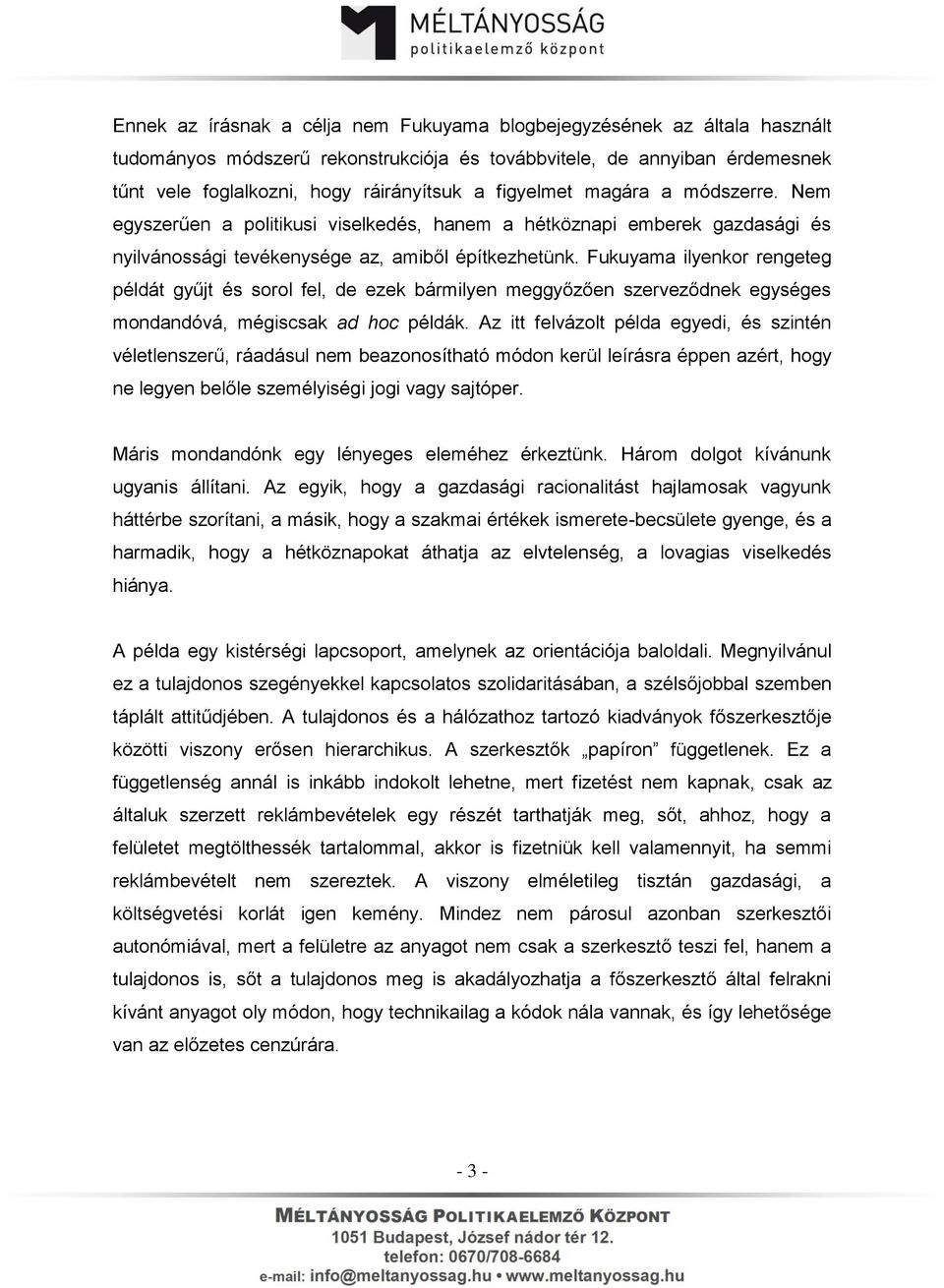 Fukuyama ilyenkor rengeteg példát gyűjt és sorol fel, de ezek bármilyen meggyőzően szerveződnek egységes mondandóvá, mégiscsak ad hoc példák.