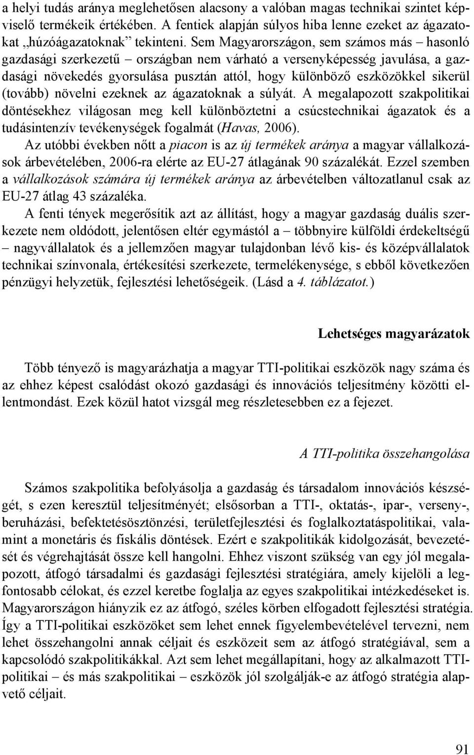 (tovább) növelni ezeknek az ágazatoknak a súlyát.