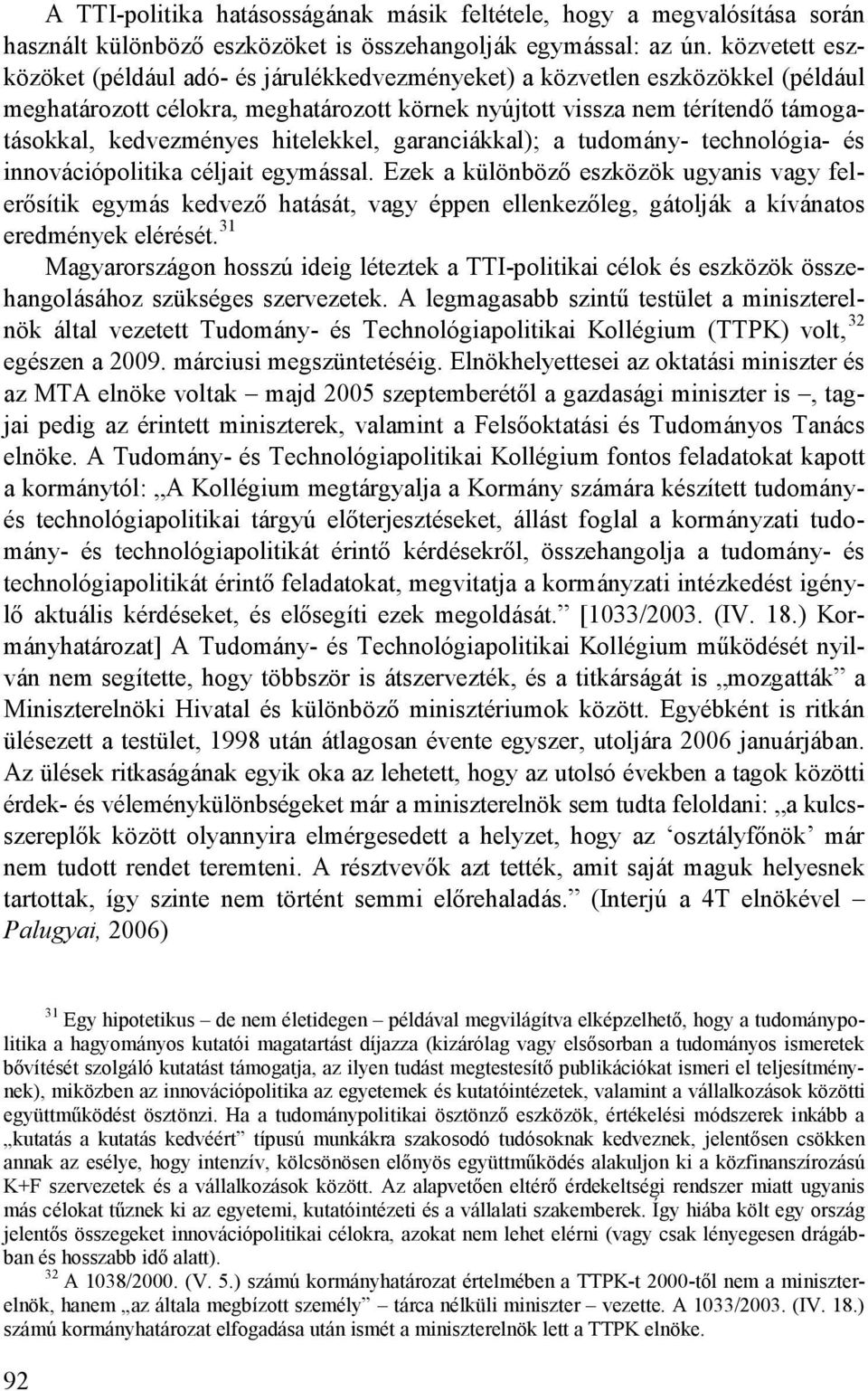 hitelekkel, garanciákkal); a tudomány- technológia- és innovációpolitika céljait egymással.