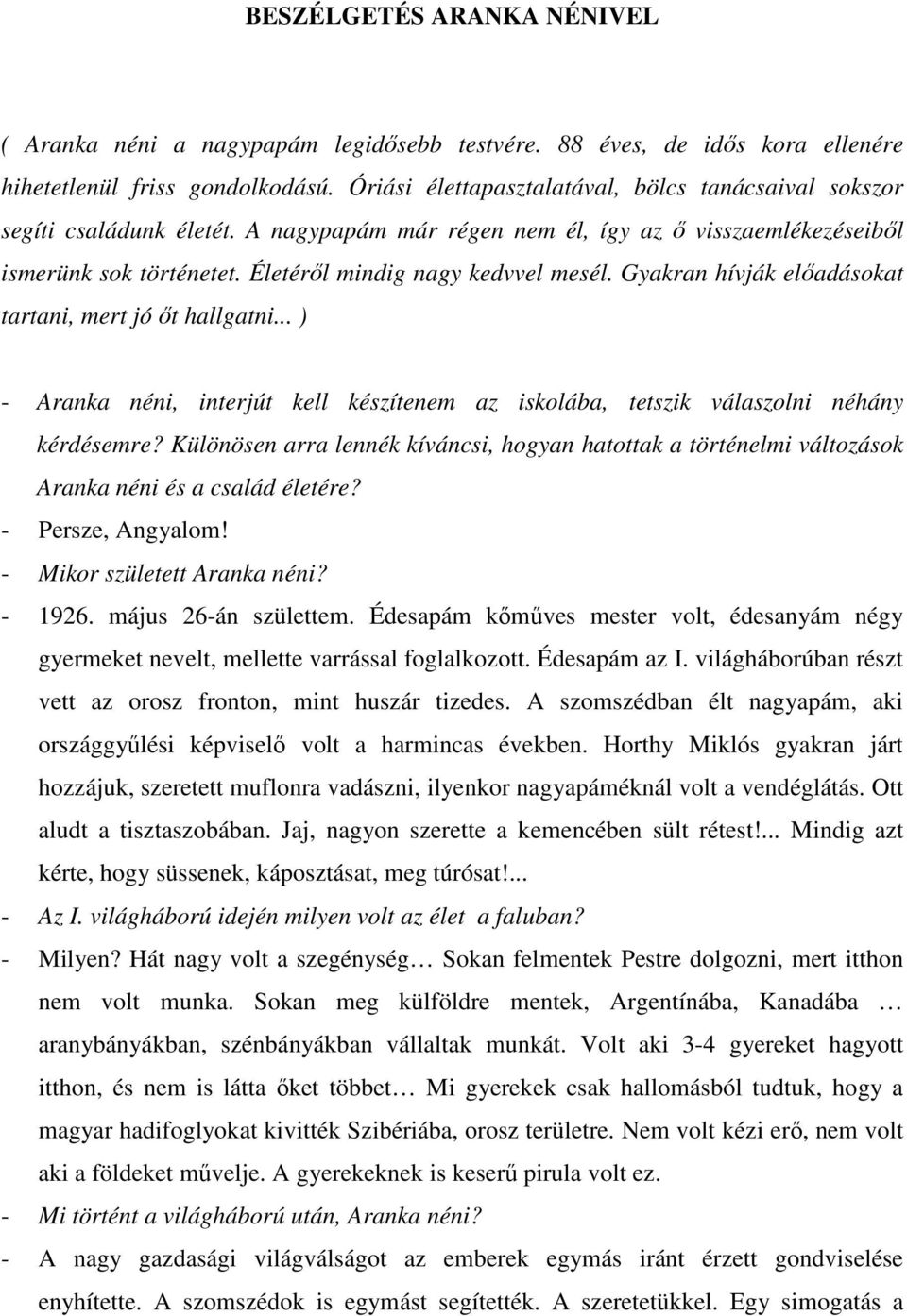 Gyakran hívják előadásokat tartani, mert jó őt hallgatni... ) - Aranka néni, interjút kell készítenem az iskolába, tetszik válaszolni néhány kérdésemre?