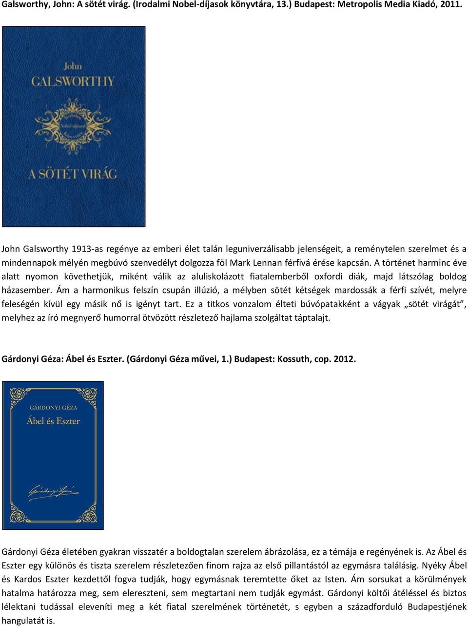 A történet harminc éve alatt nyomon követhetjük, miként válik az aluliskolázott fiatalemberből oxfordi diák, majd látszólag boldog házasember.