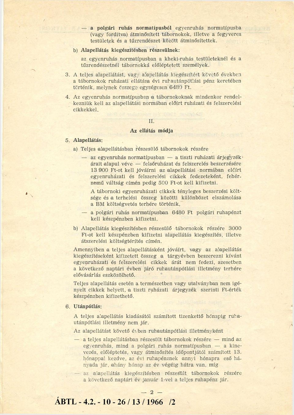 A teljes alapellátást, vagy alapellátás kiegészítést kcvctő években a tábornokok ruházati ellátása évi ruhautánpótlási pénz keretében történik, melynek összege egységesen 6480 Ft. 4.