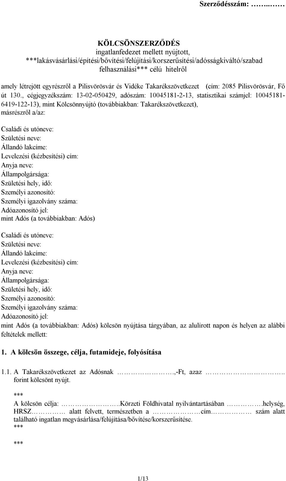 , cégjegyzékszám: 13-02-050429, adószám: 10045181-2-13, statisztikai számjel: 10045181-6419-122-13), mint Kölcsönnyújtó (továbbiakban: Takarékszövetkezet), másrészről a/az: Családi és utóneve: