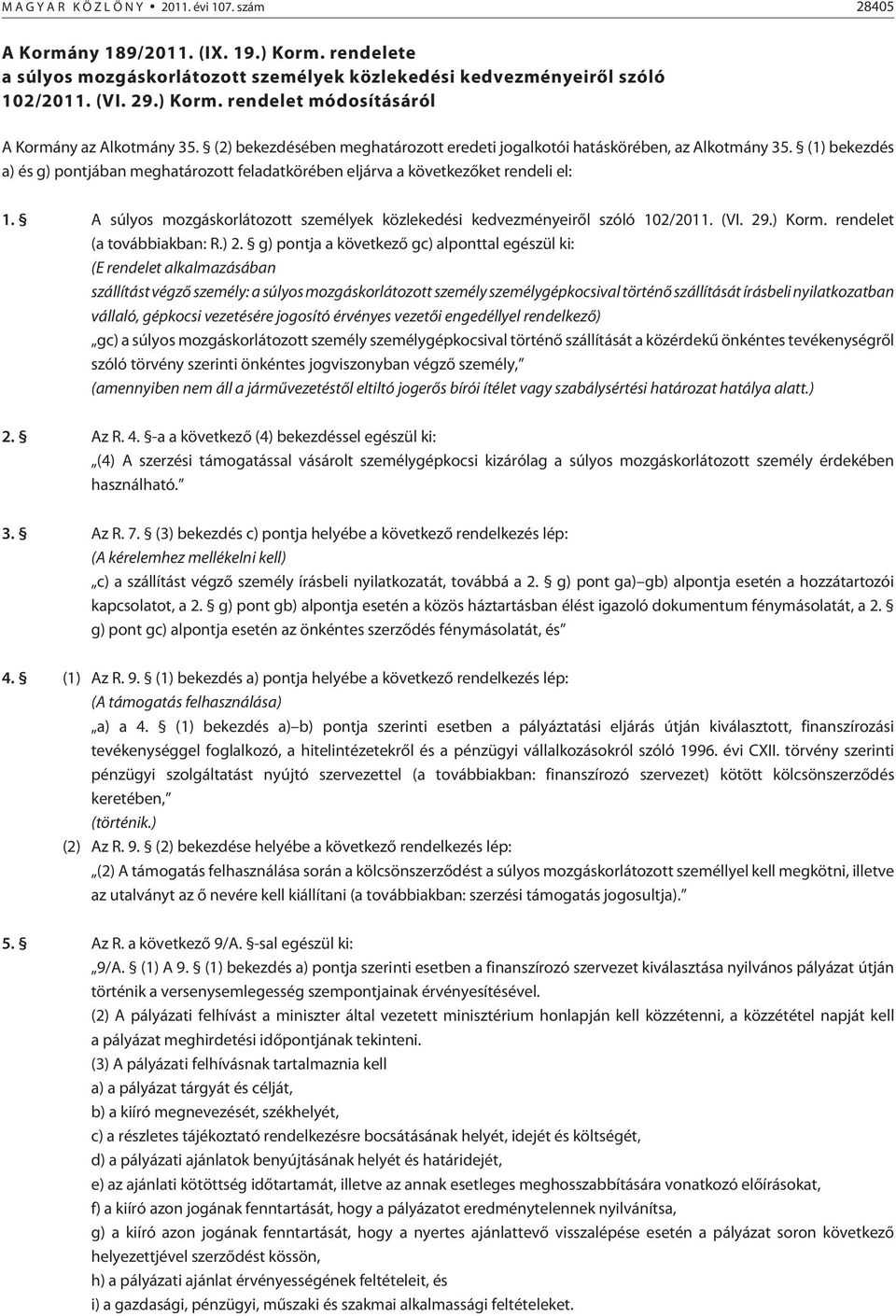 A súlyos mozgáskorlátozott személyek közlekedési kedvezményeirõl szóló 102/2011. (VI. 29.) Korm. rendelet (a továbbiakban: R.) 2.