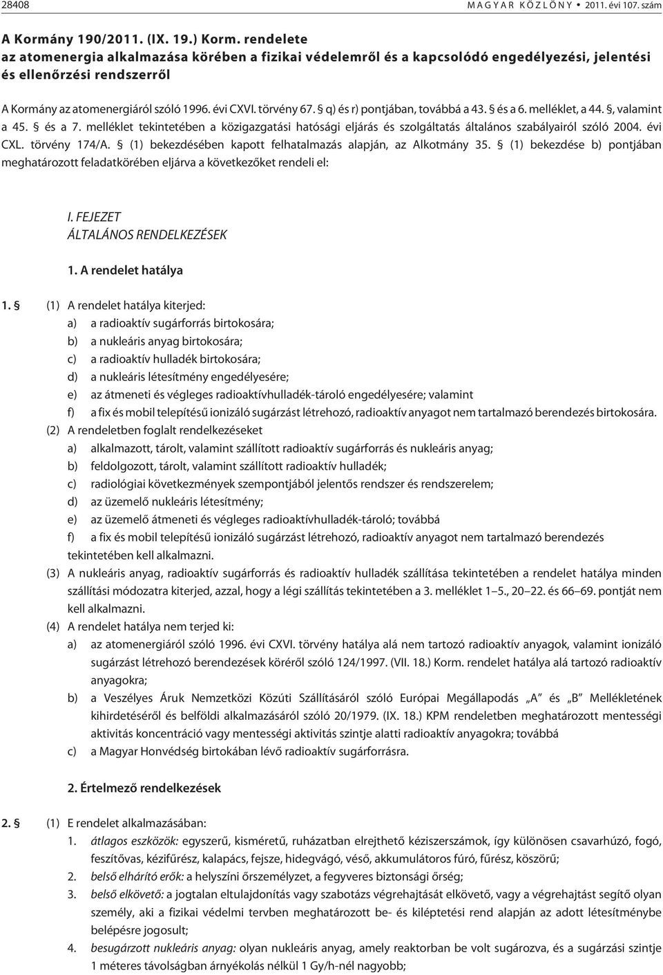 q) és r) pontjában, továbbá a 43. és a 6. melléklet, a 44., valamint a 45. és a 7. melléklet tekintetében a közigazgatási hatósági eljárás és szolgáltatás általános szabályairól szóló 2004. évi CXL.