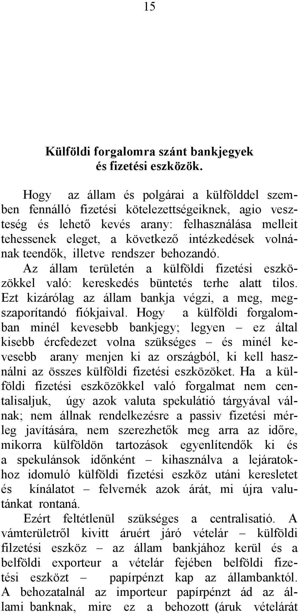 teendők, illetve rendszer behozandó. Az állam területén a külföldi fizetési eszközökkel való: kereskedés büntetés terhe alatt tilos.