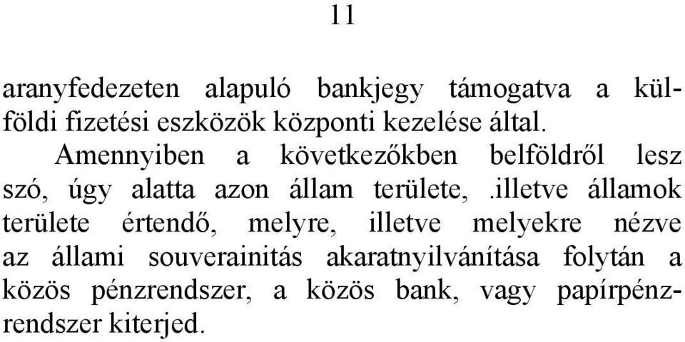 Amennyiben a következőkben belföldről lesz szó, úgy alatta azon állam területe,.