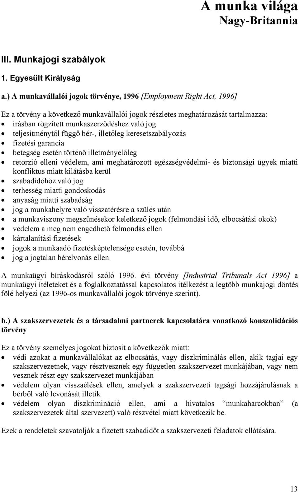 teljesítménytől függő bér-, illetőleg keresetszabályozás fizetési garancia betegség esetén történő illetményelőleg retorzió elleni védelem, ami meghatározott egészségvédelmi- és biztonsági ügyek