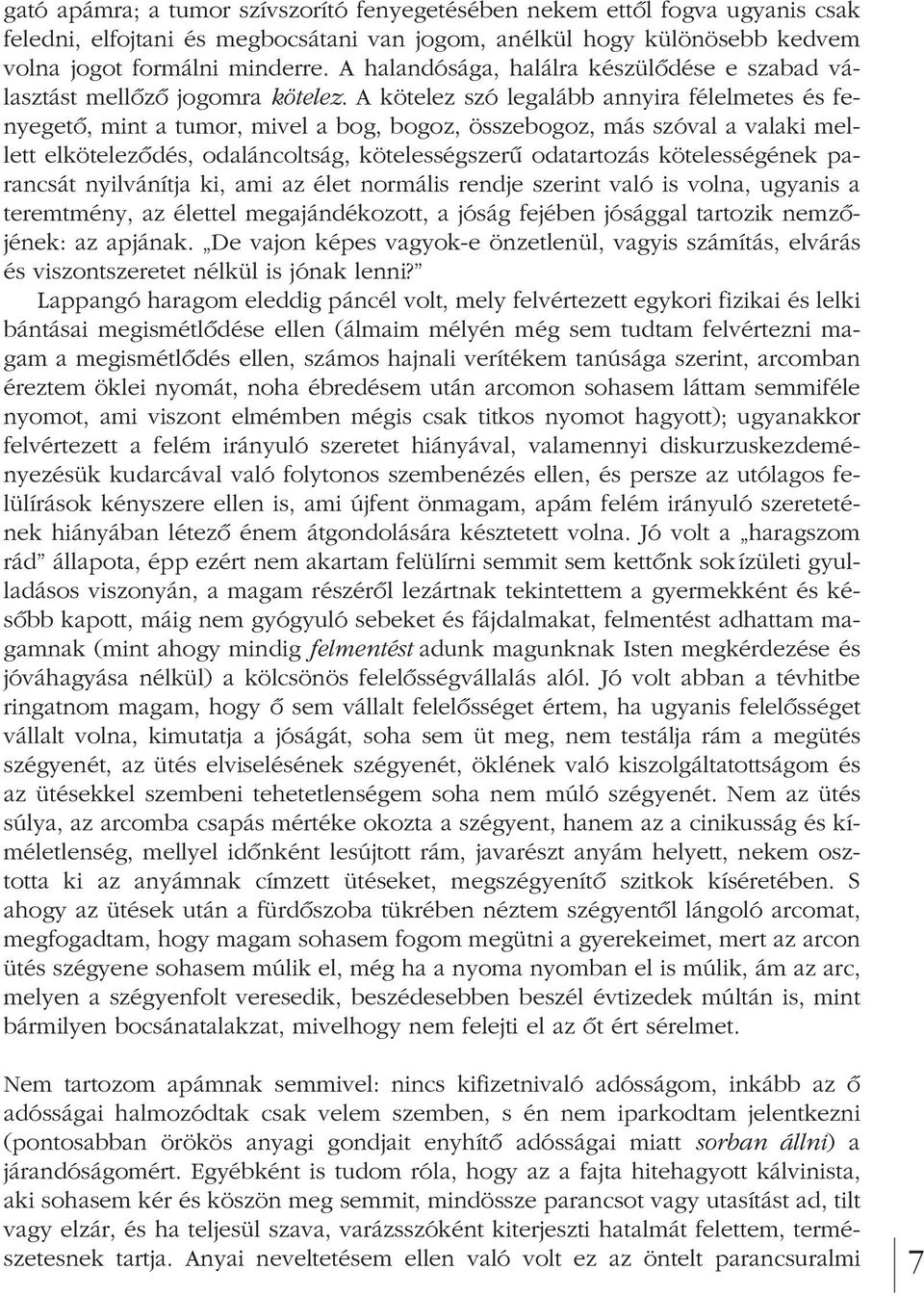 A kötelez szó legalább annyira félelmetes és fe - nyegetô, mint a tumor, mivel a bog, bogoz, összebogoz, más szóval a valaki mellett elkötelezôdés, odaláncoltság, kötelességszerû odatartozás