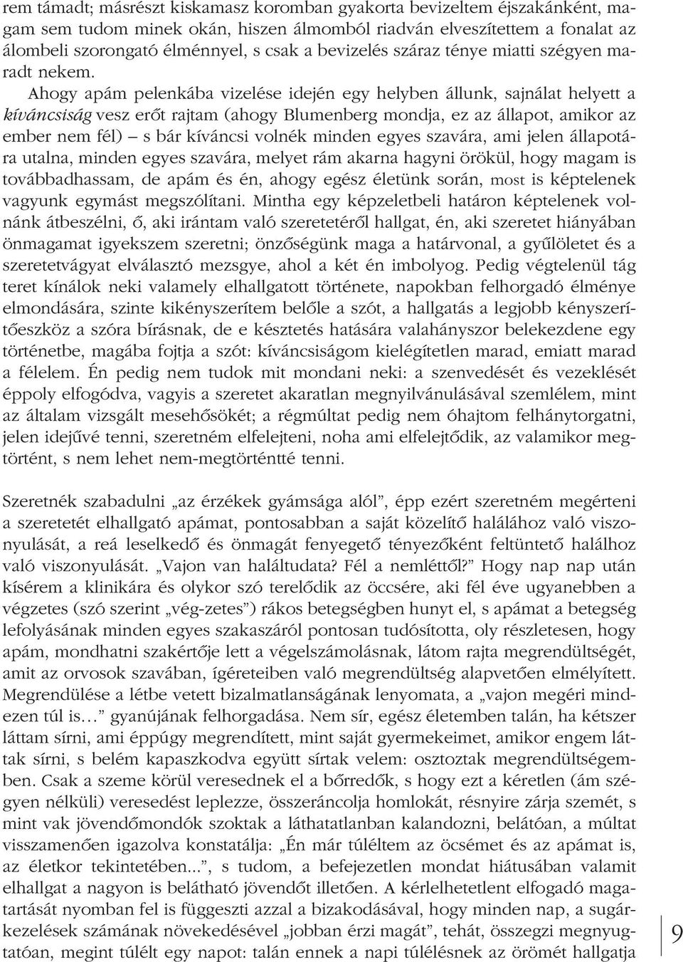 Ahogy apám pelenkába vizelése idején egy helyben állunk, sajnálat helyett a kí váncsiság vesz erôt rajtam (ahogy Blumenberg mondja, ez az állapot, amikor az em ber nem fél) s bár kíváncsi volnék