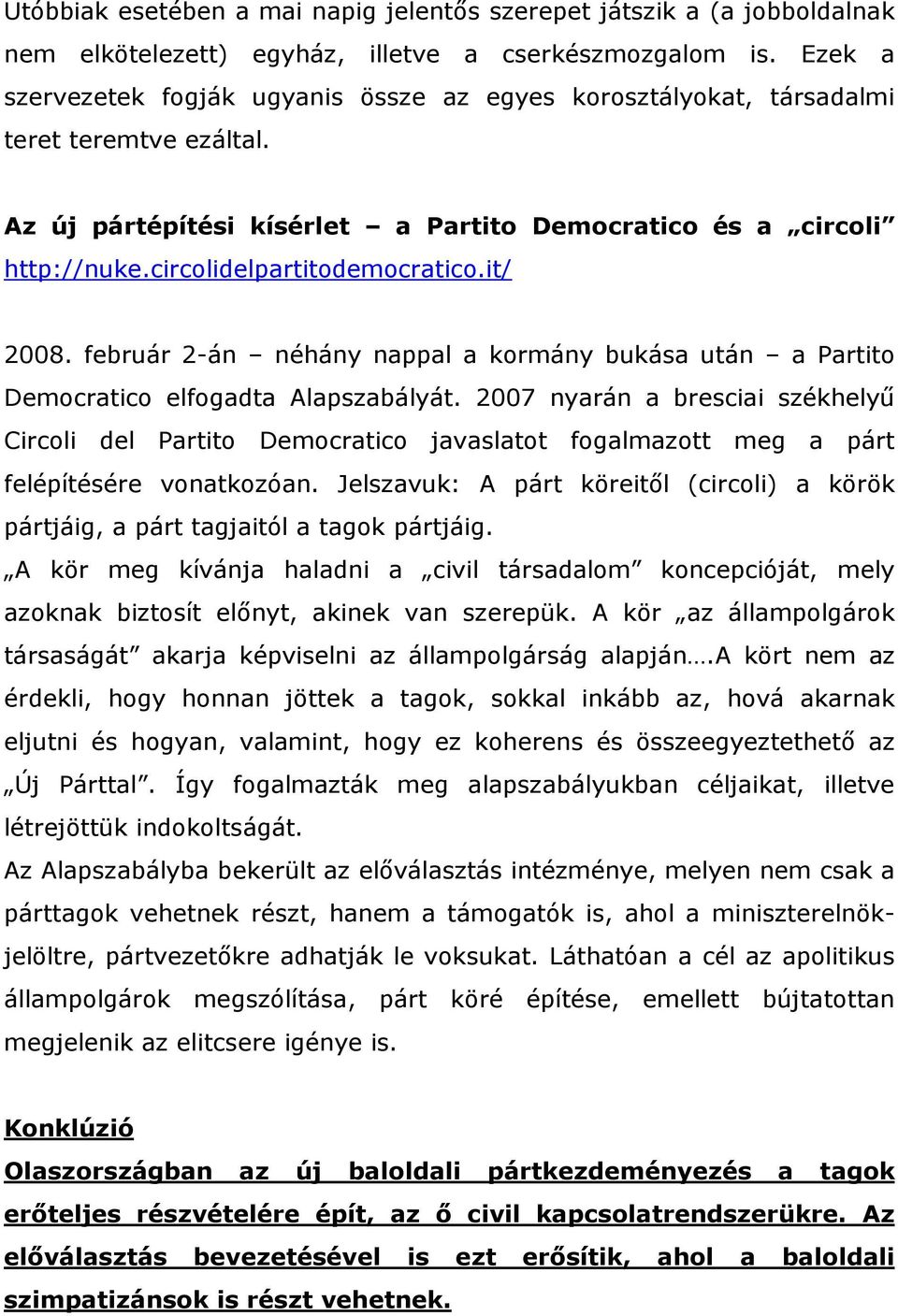 circolidelpartitodemocratico.it/ 2008. február 2-án néhány nappal a kormány bukása után a Partito Democratico elfogadta Alapszabályát.