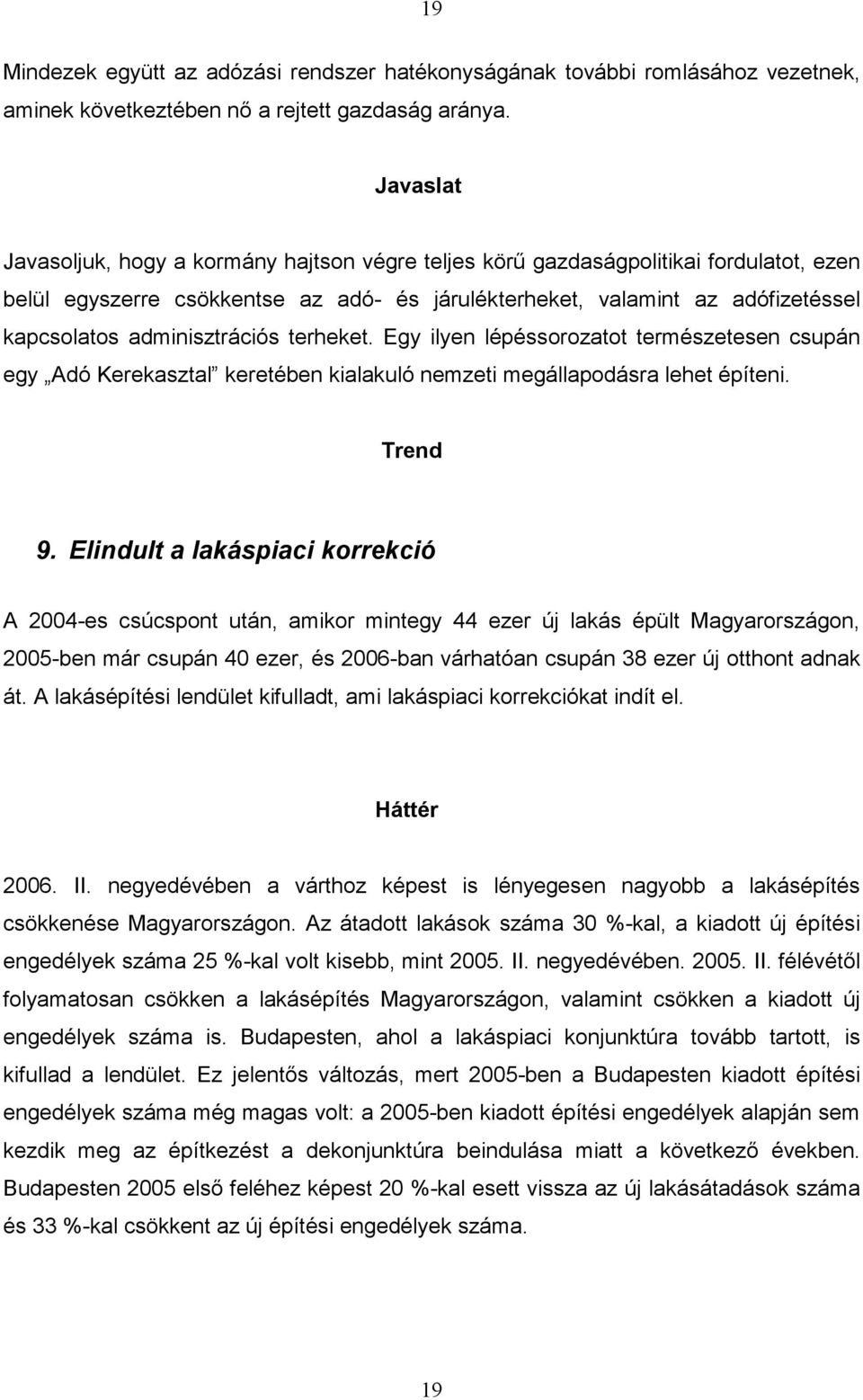 terheket. Egy ilyen lépéssorozatot természetesen csupán egy Adó Kerekasztal keretében kialakuló nemzeti megállapodásra lehet építeni. 9.