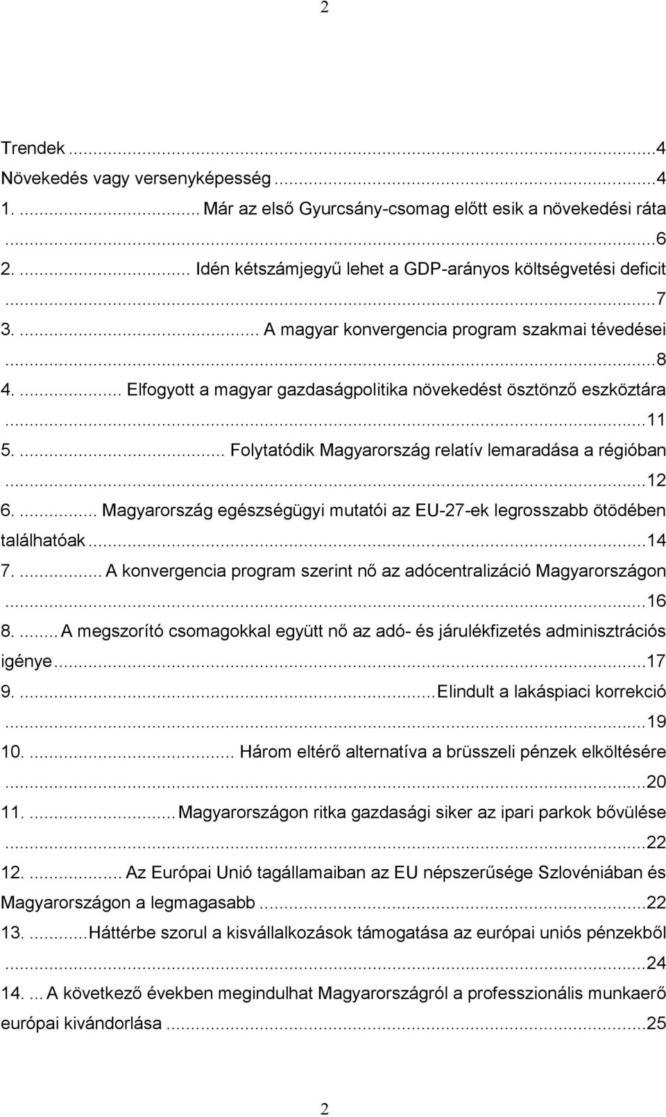... Magyarország egészségügyi mutatói az EU-27-ek legrosszabb ötödében találhatóak...14 7.... A konvergencia program szerint nő az adócentralizáció Magyarországon...16 8.
