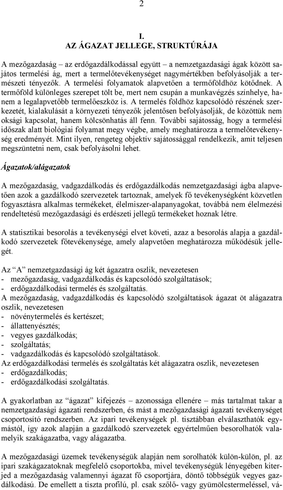 A termőföld különleges szerepet tölt be, mert nem csupán a munkavégzés színhelye, hanem a legalapvetőbb termelőeszköz is.