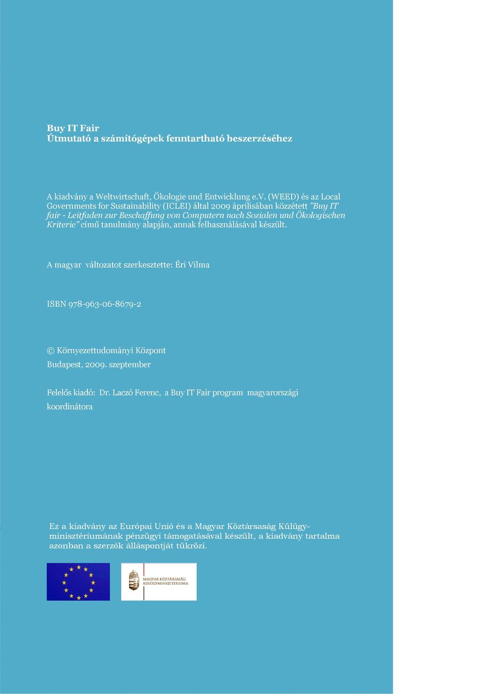 (WEED) és az Local Governments for Sustainability (ICLEI) által 2009 áprilisában közzétett Buy IT fair - Leitfaden zur Beschaffung von Computern nach Sozialen und Ökologischen Kriterie