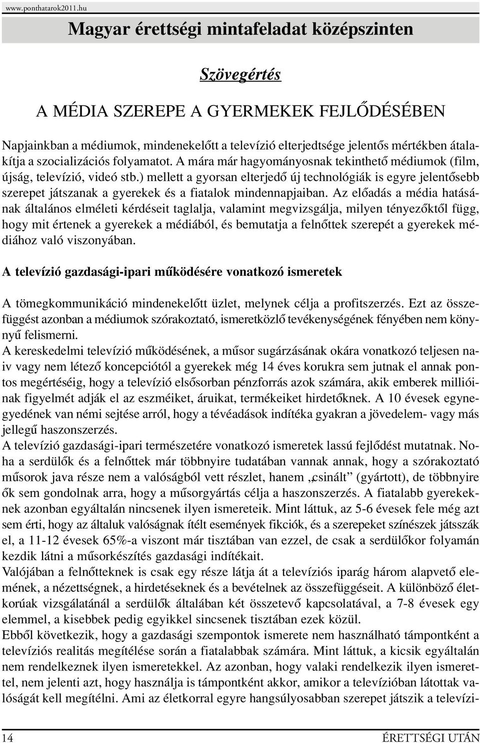 ) mellett a gyorsan elterjedô új technológiák is egyre jelentôsebb szerepet játszanak a gyerekek és a fiatalok mindennapjaiban.