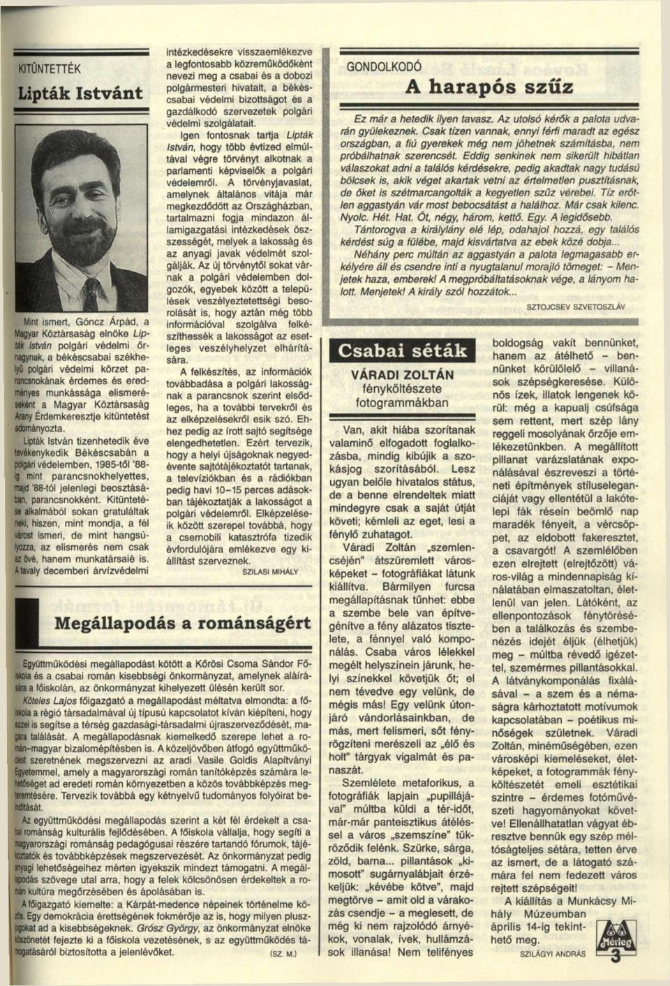 Lipták István tizenhetedik éve tevékenykedik Békéscsabán a polgári védelemben, 1985-től '88- ig mint parancsnokhelyettes, majd '88-tól jelenlegi beosztásában, parancsnokként.