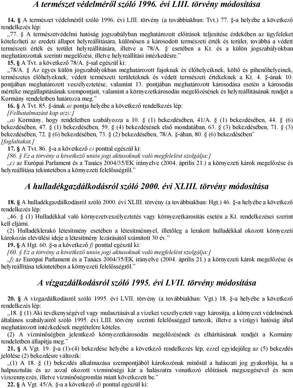 terület, továbbá a védett természeti érték és terület helyreállítására, illetve a 78/A. esetében a Kt.