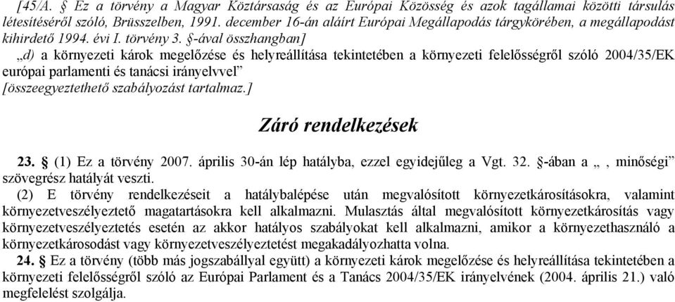 -ával összhangban] d) a környezeti károk megelőzése és helyreállítása tekintetében a környezeti felelősségről szóló 2004/35/EK európai parlamenti és tanácsi irányelvvel [összeegyeztethető